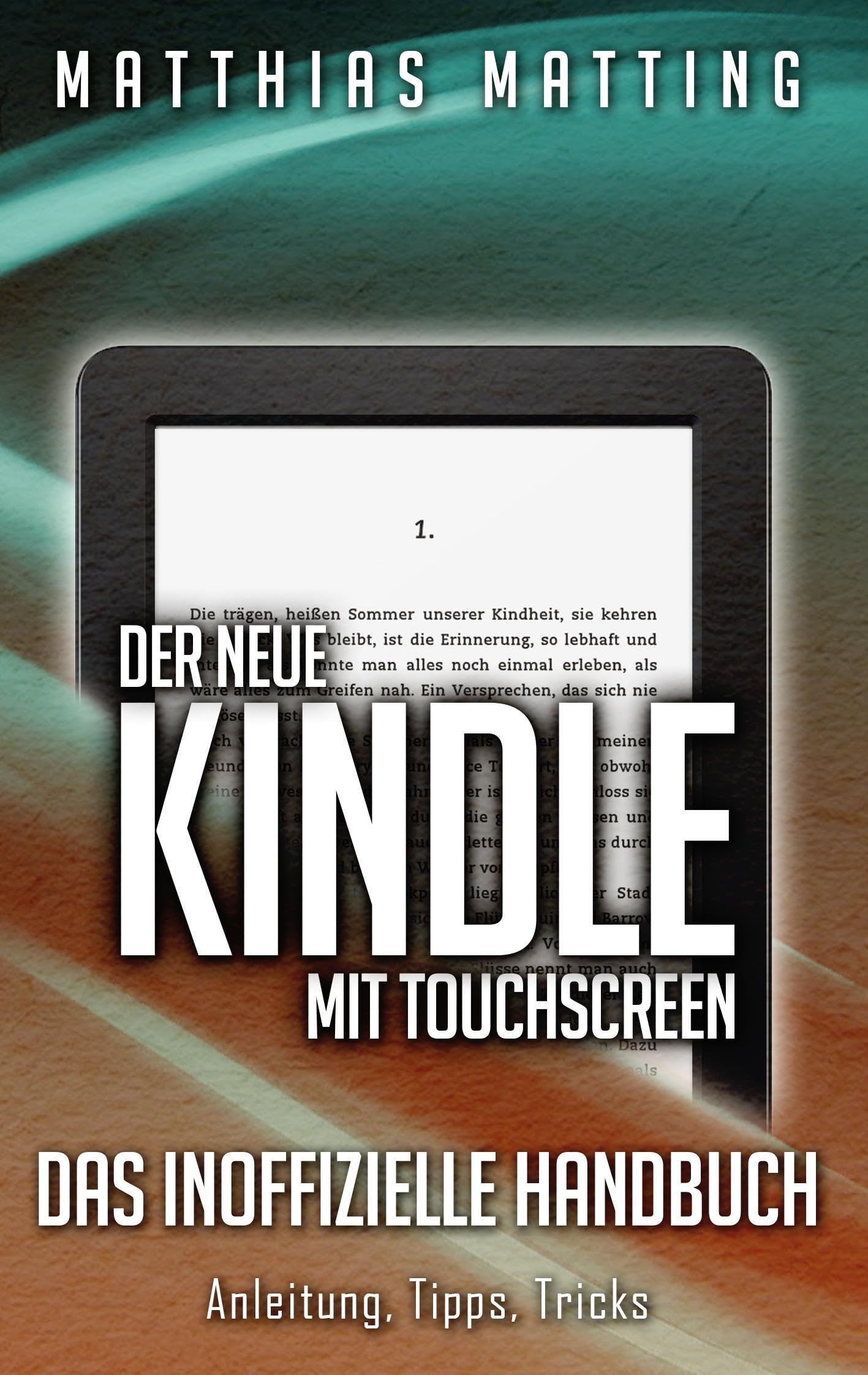 Der neue Kindle mit Touchscreen - das inoffizielle Handbuch: Anleitung, Tipps, Tricks Media & Communication