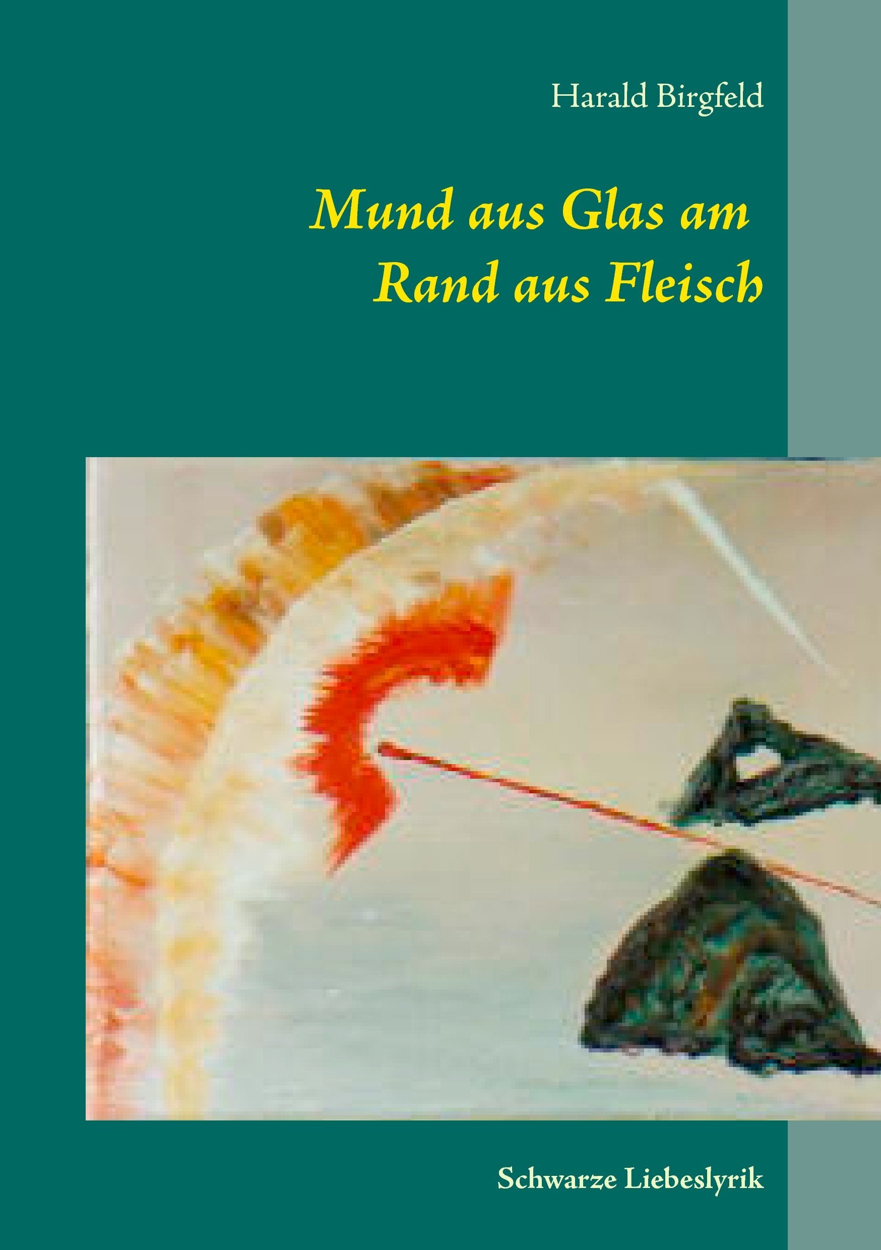 Mund aus Glas am Rand aus Fleisch: Schwarze Liebeslyrik Poetry