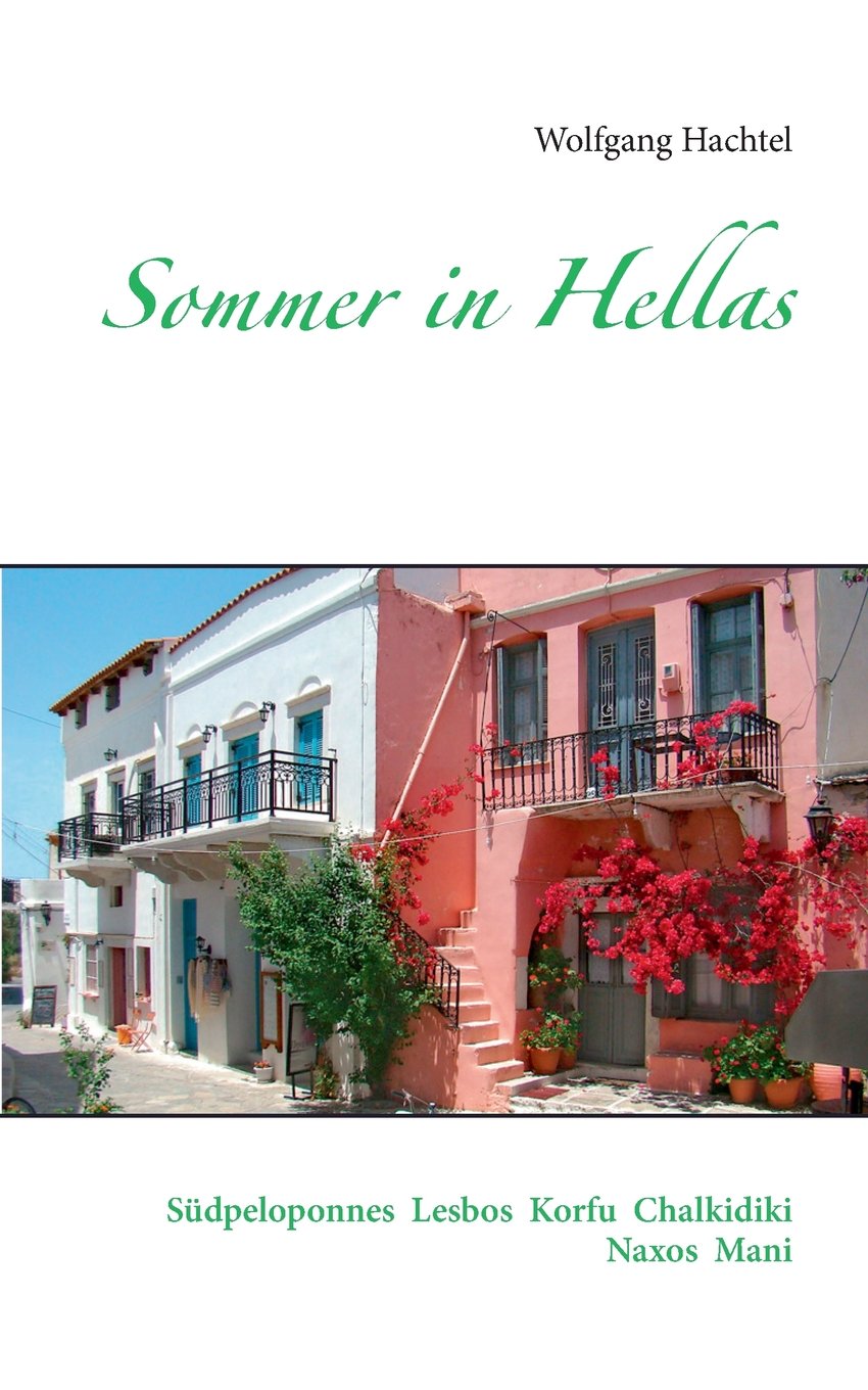 Sommer in Hellas: Südpeloponnes Lesbos Korfu Chalkidiki Naxos Mani Athen Leisure, Home & Garden