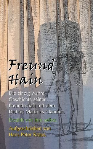 Freund Hain - Die einzig wahre Geschichte seiner Freundschaft mit dem Dichter Matthias Claudius. Erzählt von ihm selbst. Contemporary literature