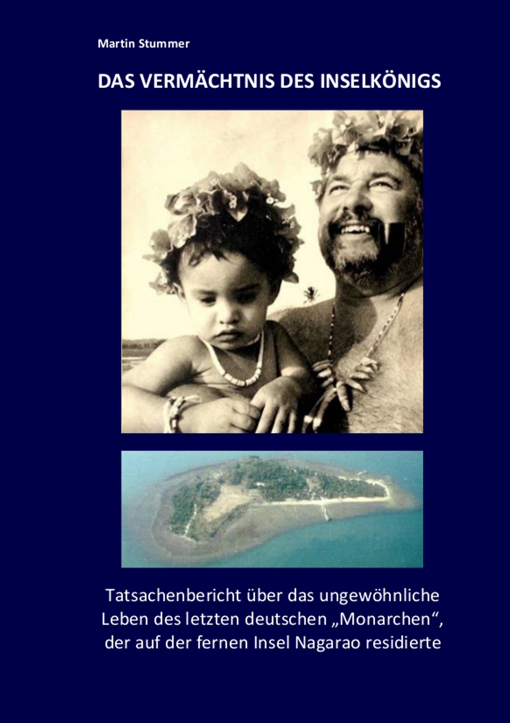 Das Vermächtnis des Inselkönigs: Tatsachenbericht über das ungewöhnliche Leben des letzten deutschen "Monarchen", der auf der fernen Insel Nagarao residierte. Books
