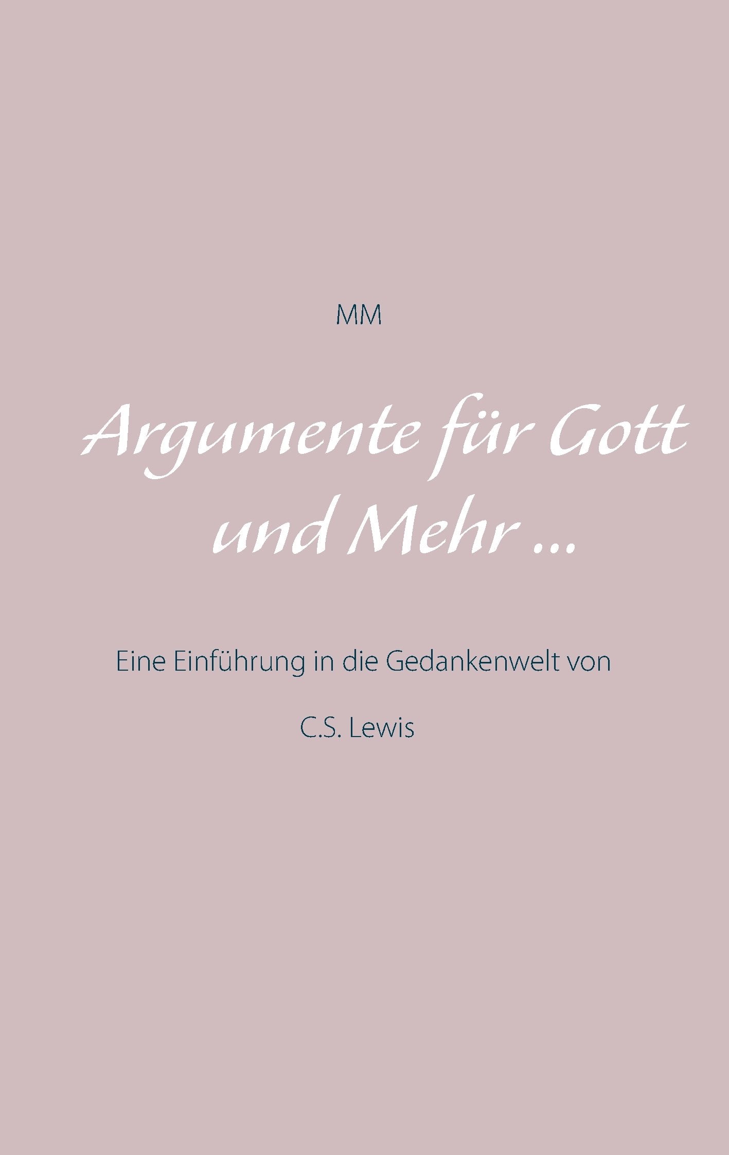 Argumente für Gott und Mehr ...: Eine Einführung in die Gedankenwelt von C.S. Lewis Religion & Esotericism
