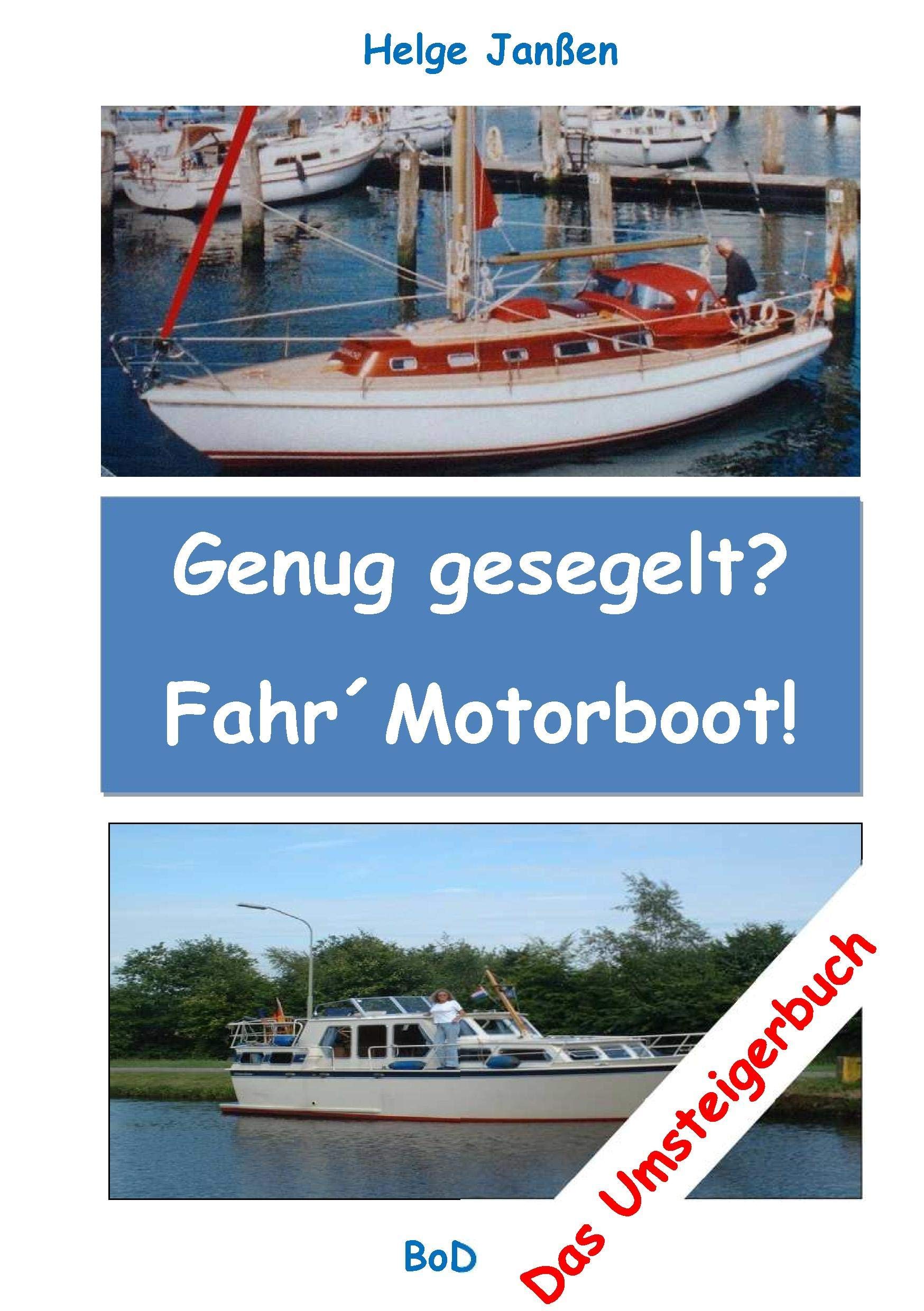 Genug gesegelt? Fahr` Motorboot!: Das Umsteigerbuch Leisure & Fun