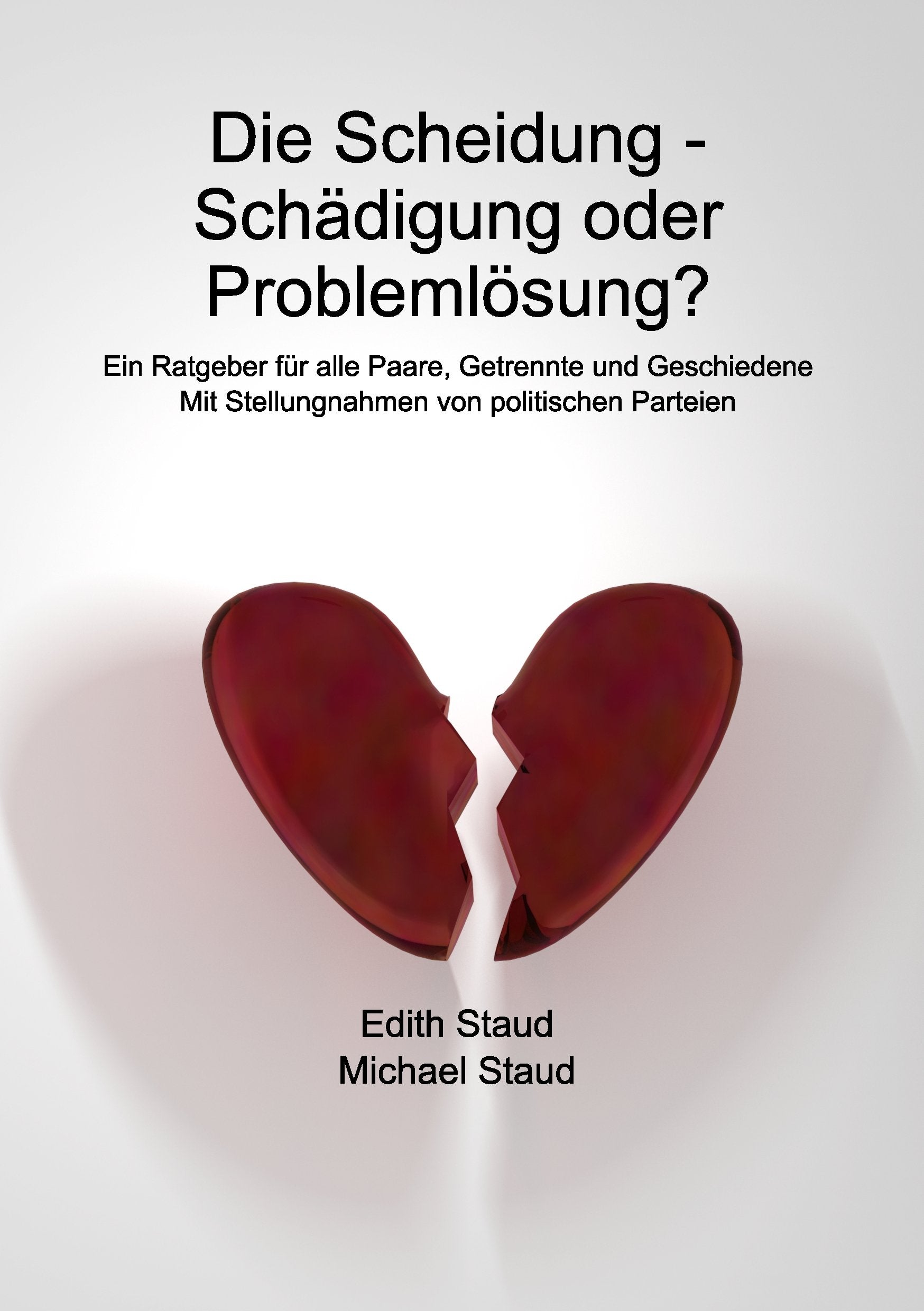 Die Scheidung - Schädigung oder Problemlösung?: Ein Ratgeber für alle Paare, Getrennte und Geschiedene Parents & Children