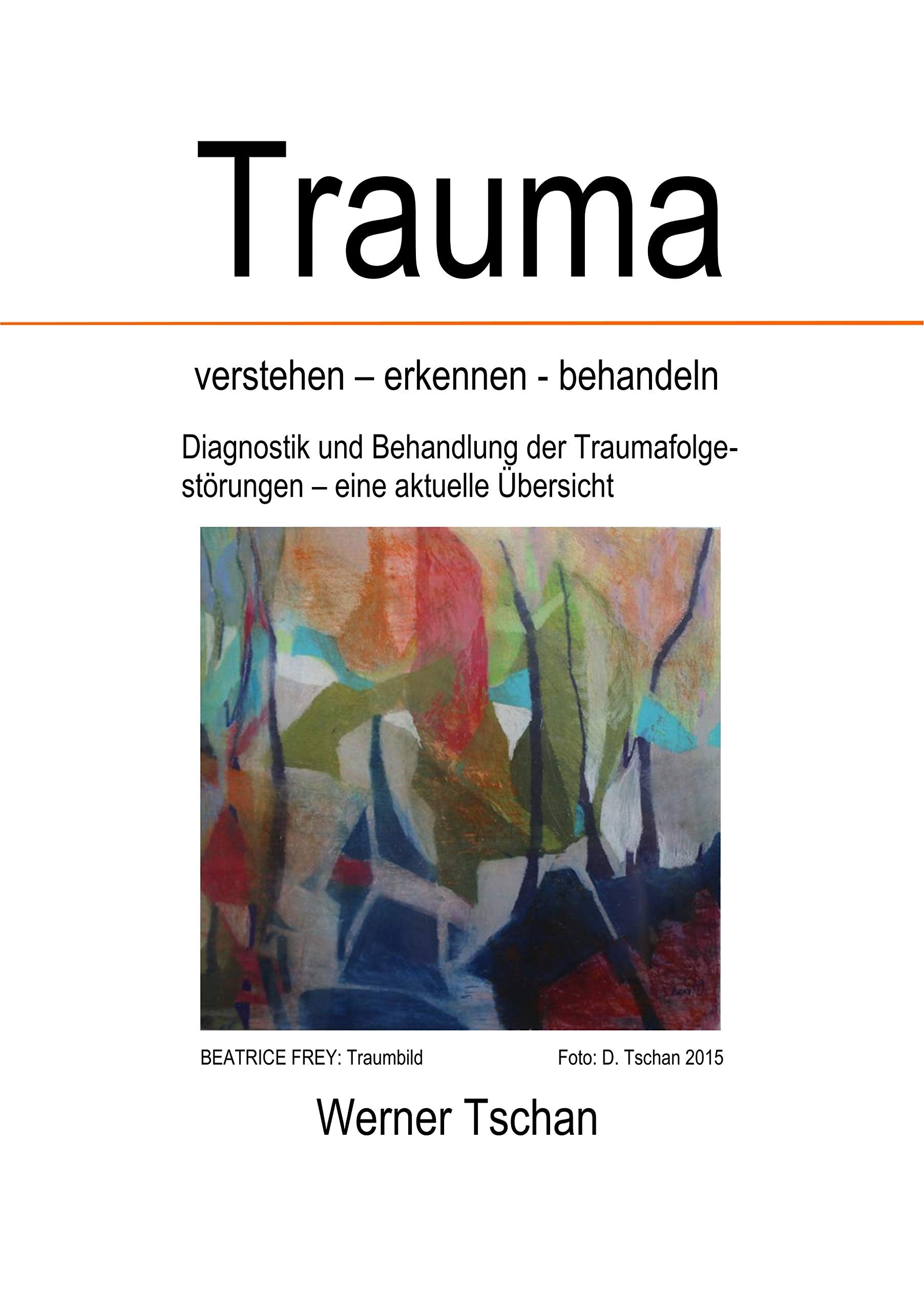 Trauma verstehen - erkennen - behandeln: Diagnostik und Behandlung der Traumafolgestörungen - eine aktuelle Übersicht Medicine