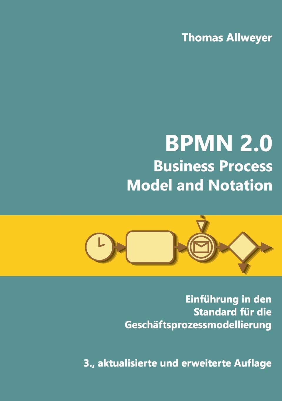 BPMN 2.0 - Business Process Model and Notation: Einführung in den Standard für die Geschäftsprozessmodellierung Computer Science
