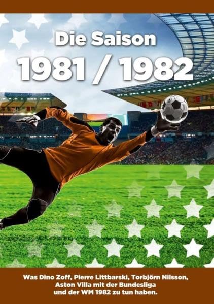 Die Saison 1981 / 1982: Was Dino Zoff, Pierre Littbarski, Torbjörn Nilsson, Aston Villa mit der Bundesliga und der WM 1982 zu tun haben Health, Nutrition & Fitness