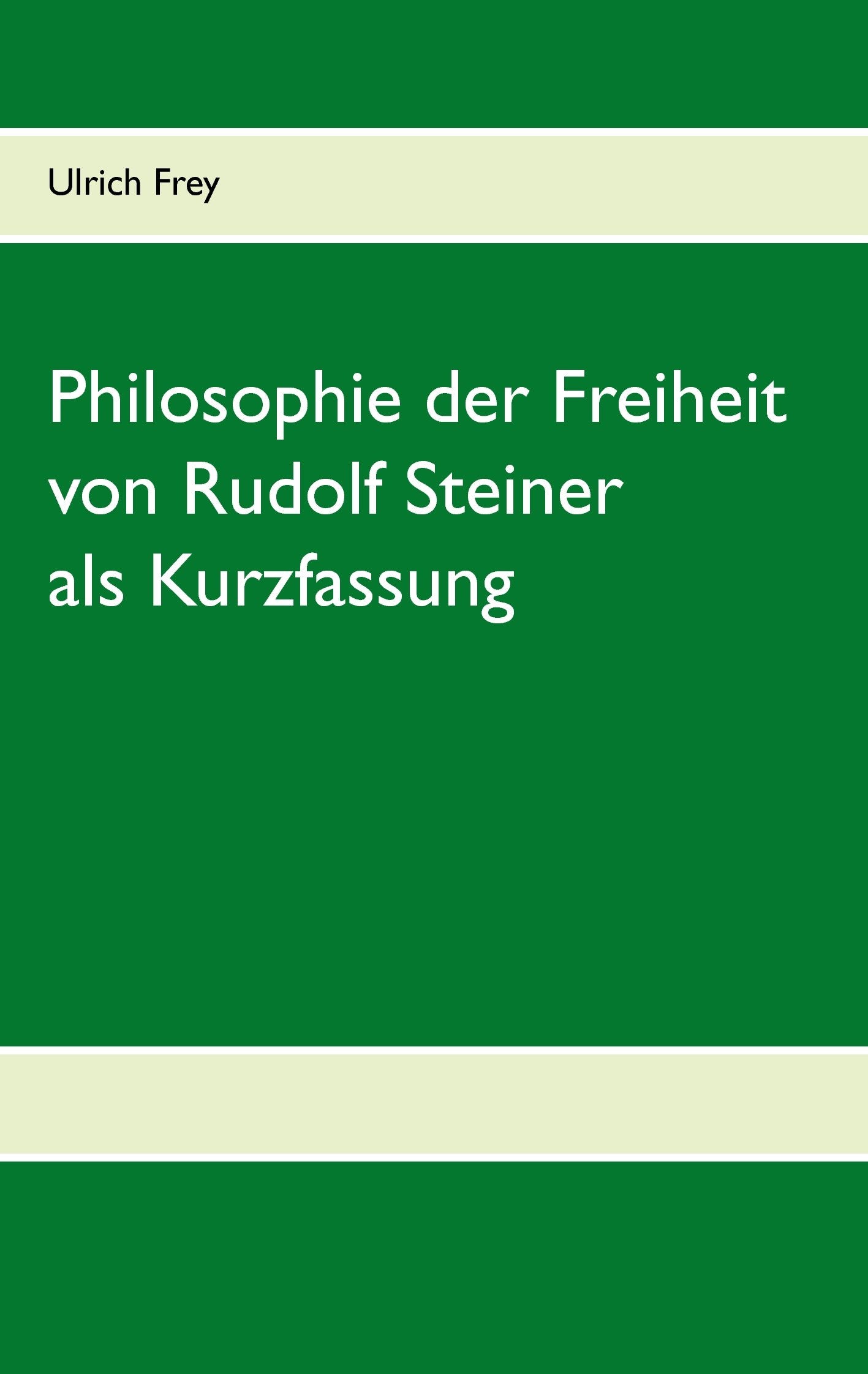 Die Philosophie der Freiheit von Rudolf Steiner als Kurzfassung Philosophy