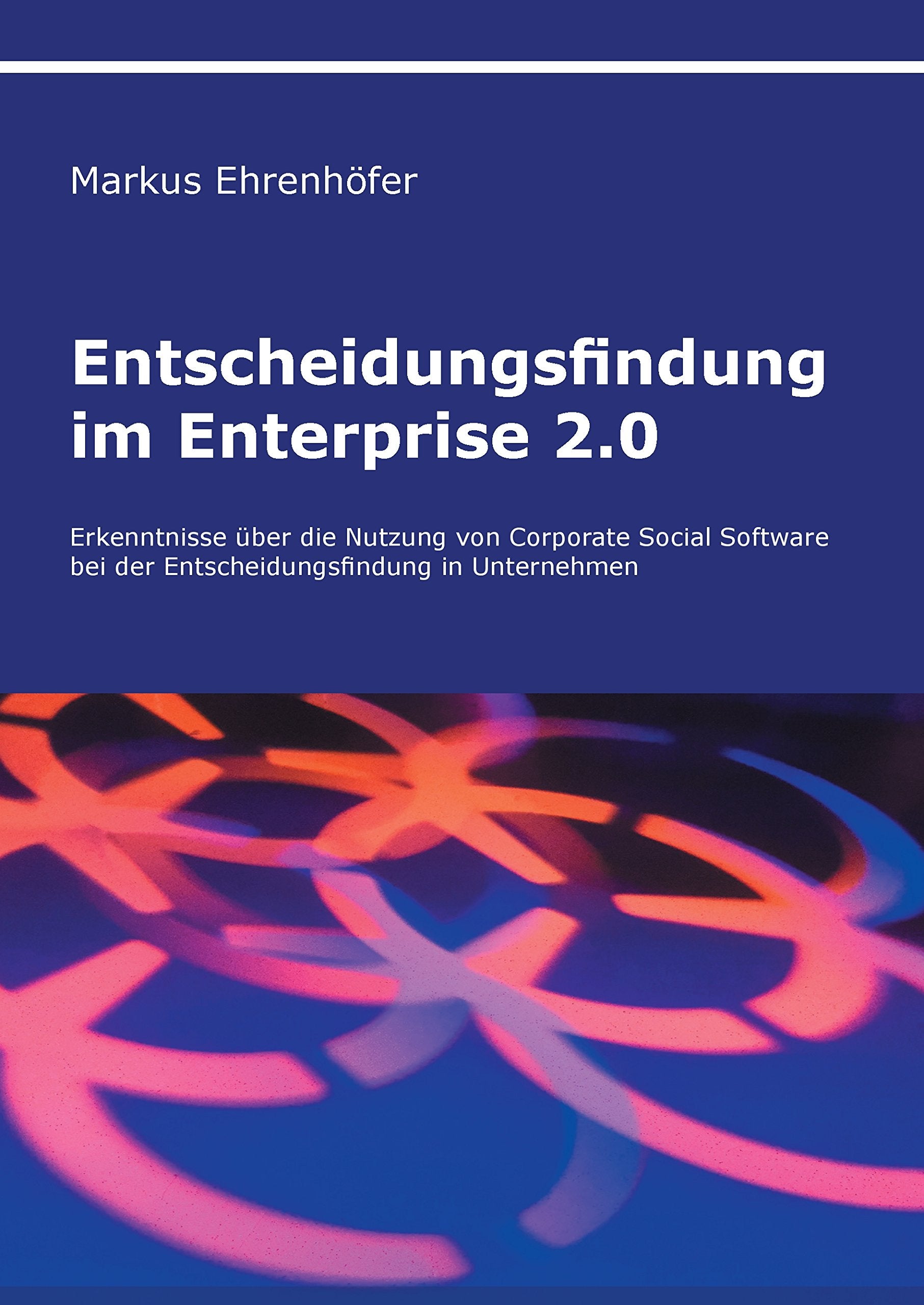 Entscheidungsfindung im Enterprise 2.0: Erkenntnisse über die Nutzung von Corporate Social Software bei der Entscheidungsfindung in Unternehmen Law