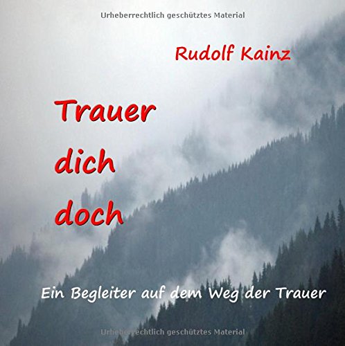 Trauer dich doch: Ein Begleiter auf dem Weg der Trauer Lifestyle