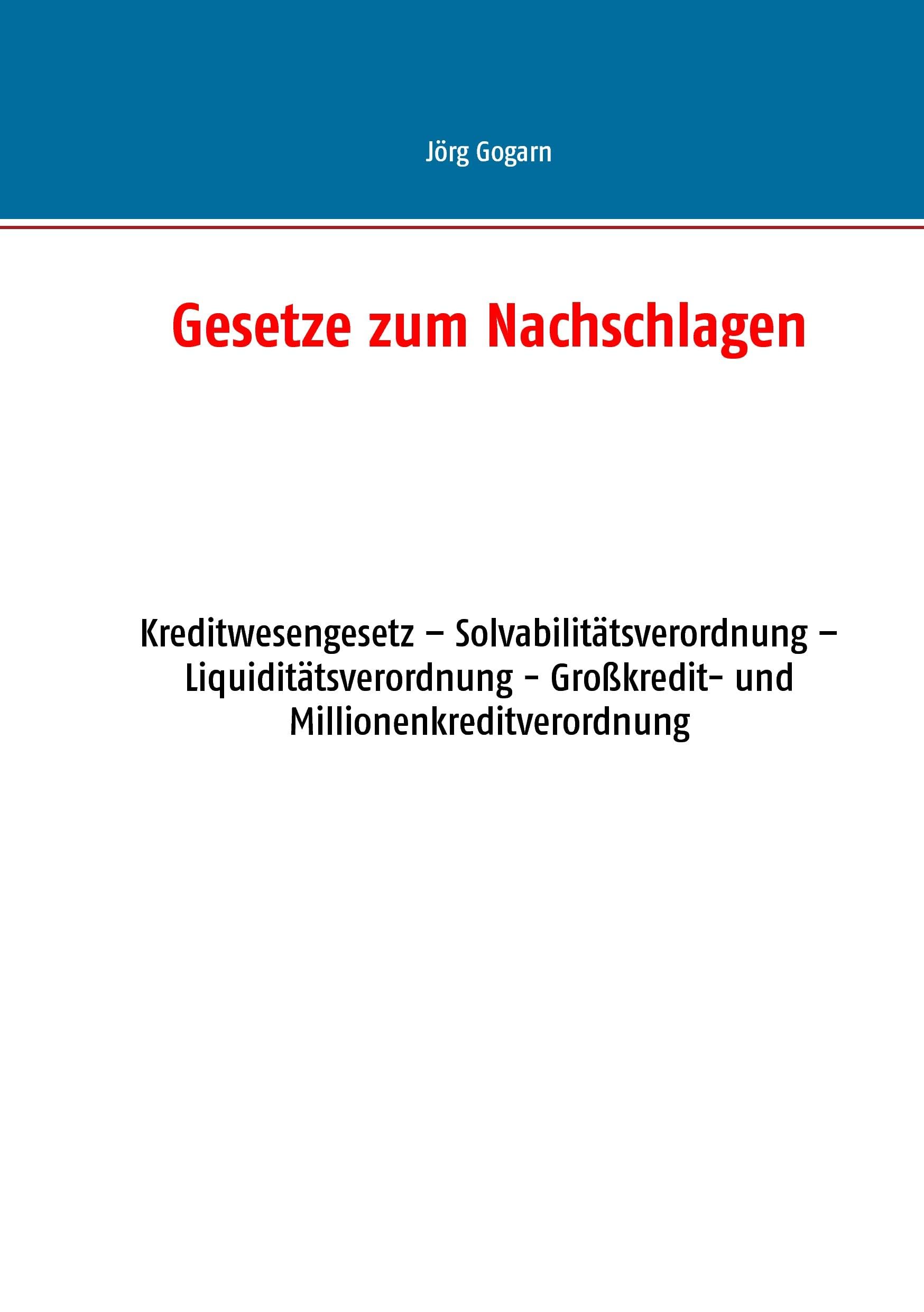 Gesetze zum Nachschlagen: Kreditwesengesetz – Solvabilitätsverordnung – Liquiditätsverordnung - Großkredit- und Millionenkreditverordnung Business, Finance & Career