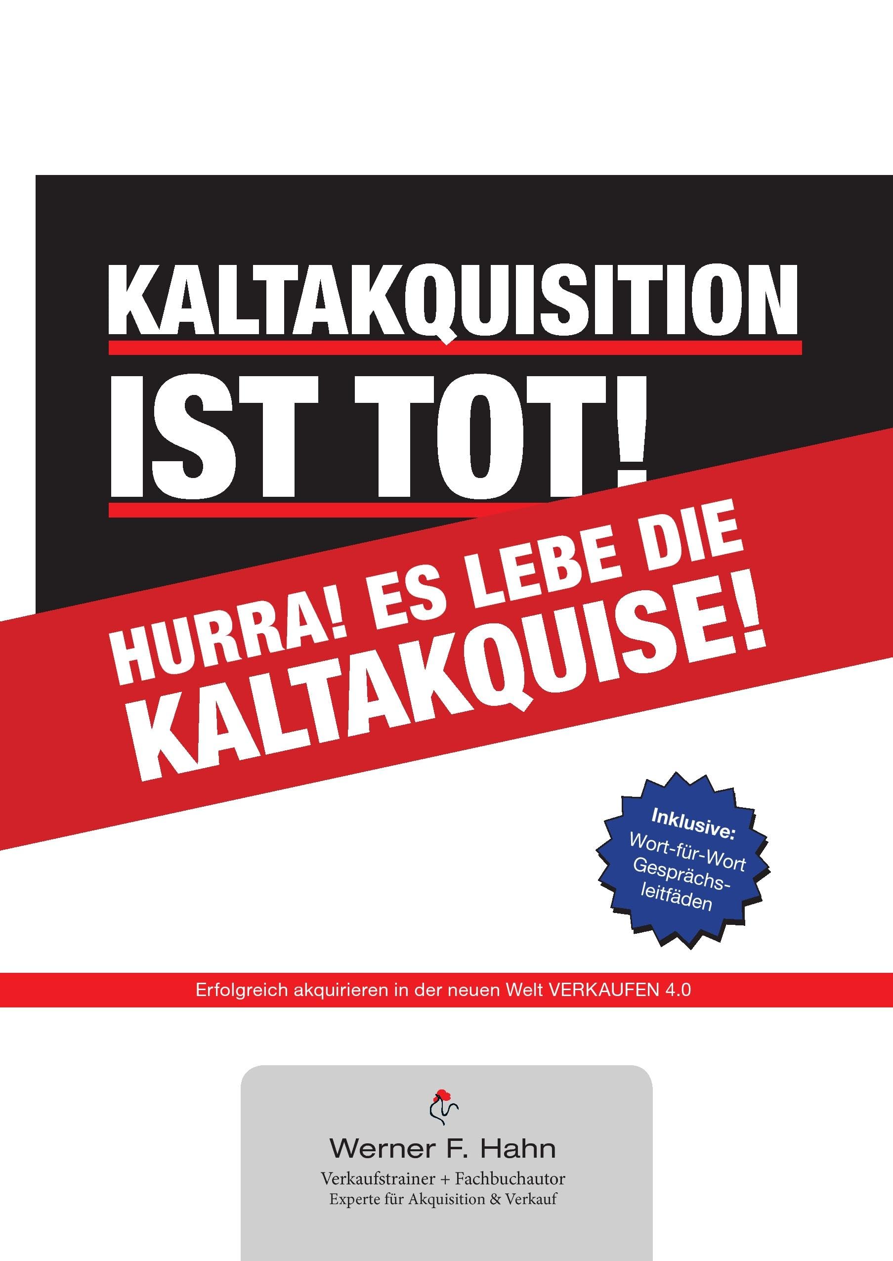 Kaltakquisition ist tot! Hurra! Es lebe die Kaltakquise!: Die neue Welt VERKAUFEN 4.0 Business, Finance & Career