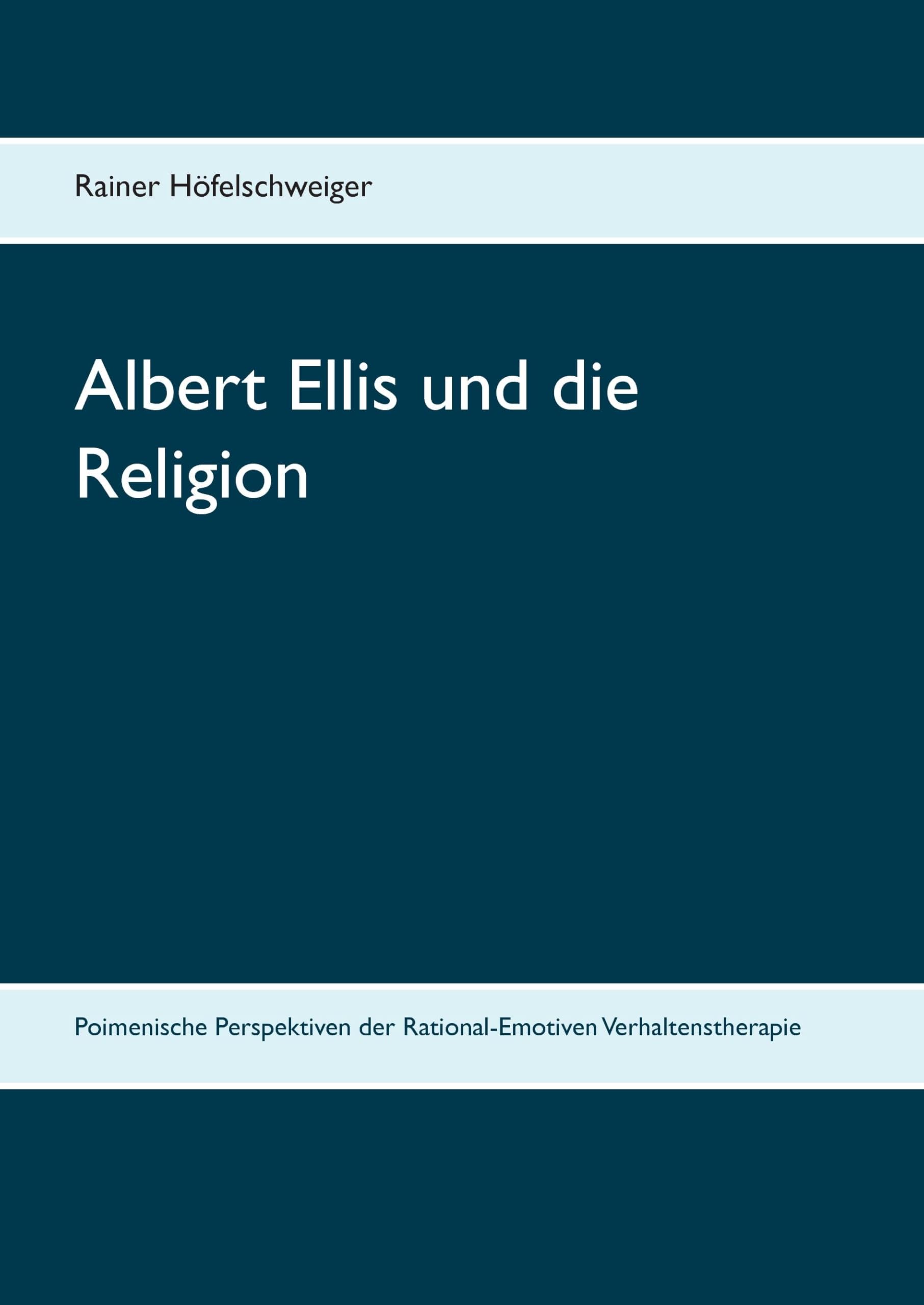 Albert Ellis und die Religion: Poimenische Perspektiven der Rational-Emotiven Verhaltenstherapie Religion & Esotericism