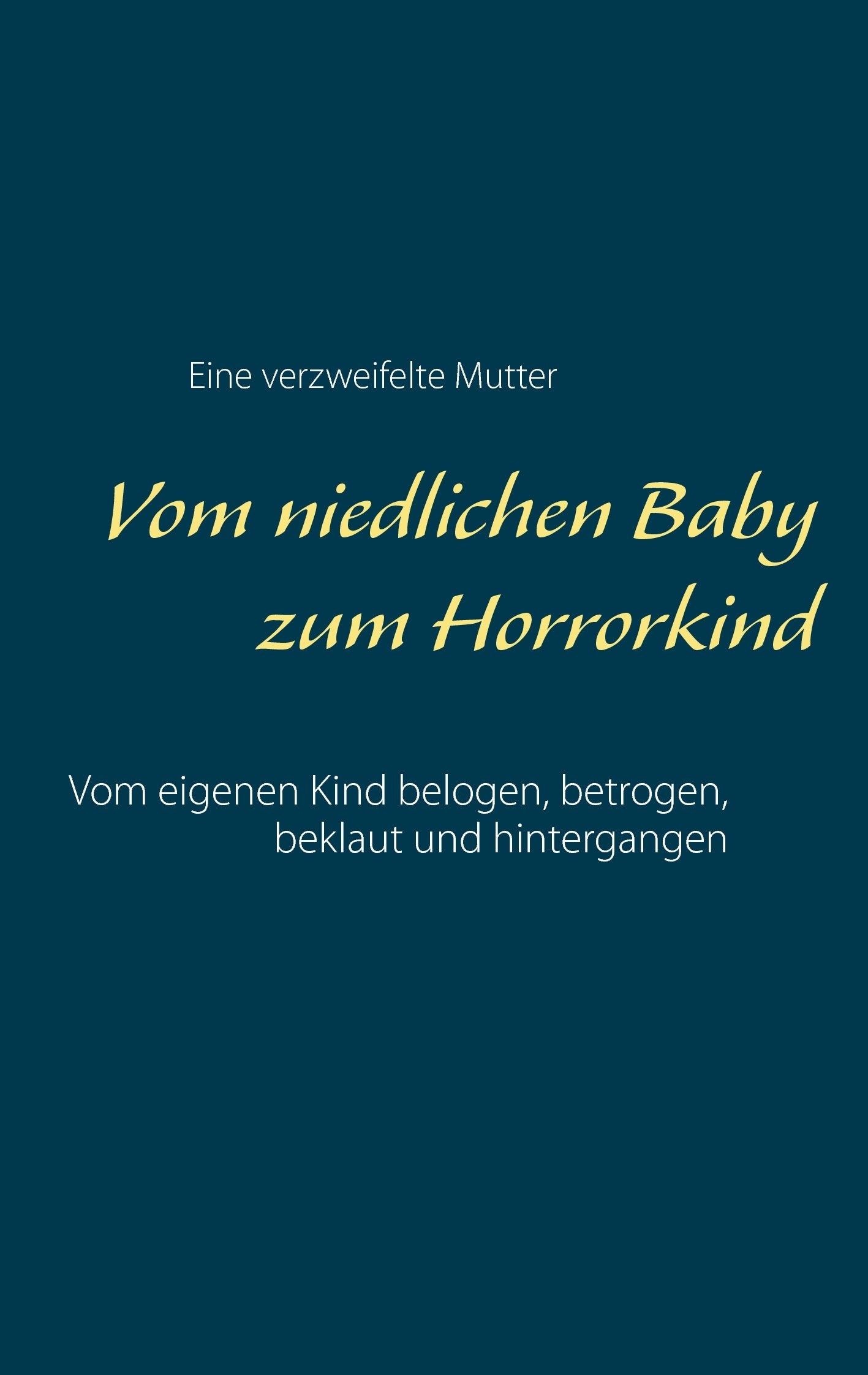 Vom niedlichen Baby zum Horrorkind: Vom eigenen Kind belogen, betrogen und hintergangen Horror & Mystery