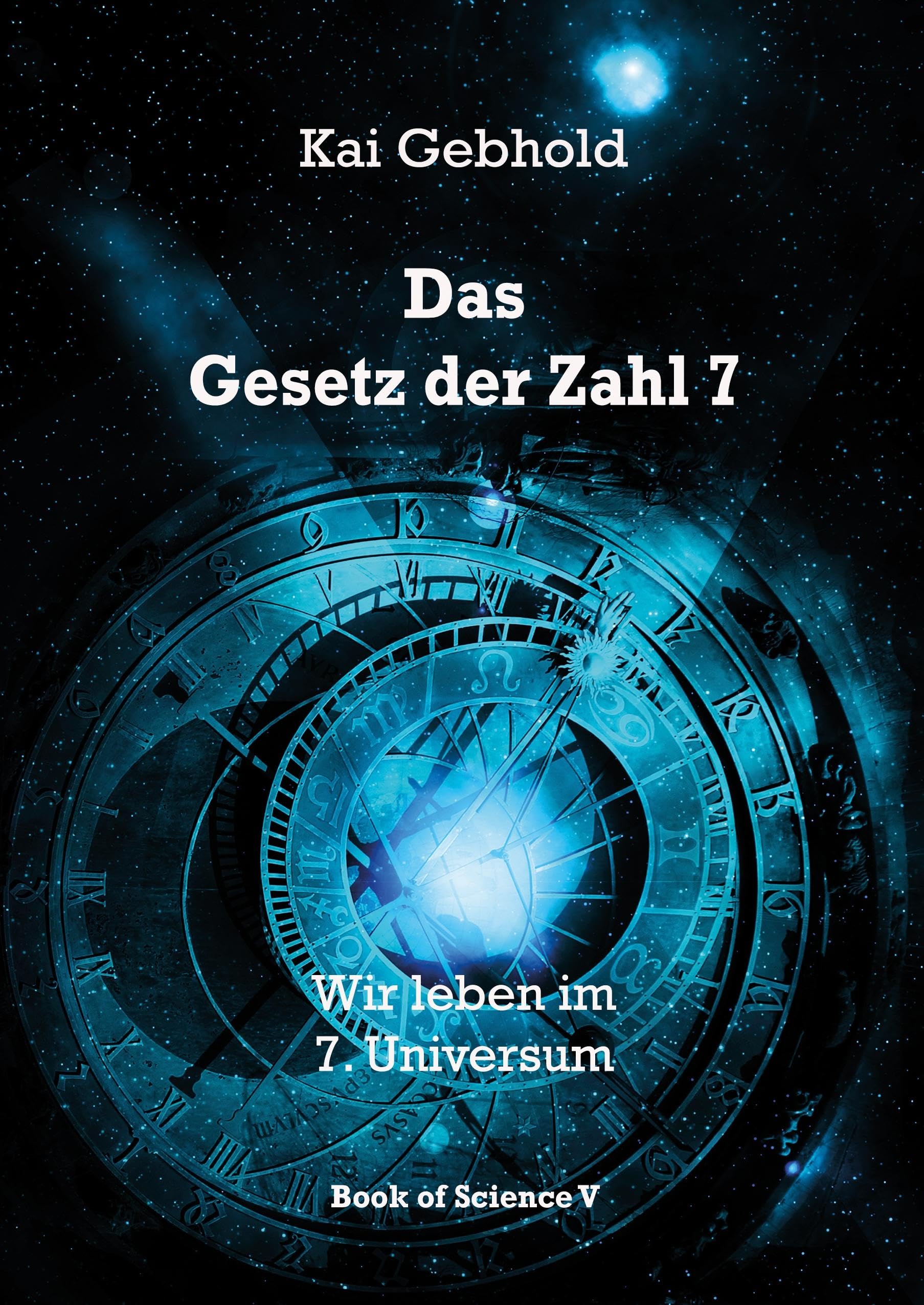 Das Gesetz der Zahl 7: Wir leben im 7. Universum (Die Theorie von Allem) Business & Technology