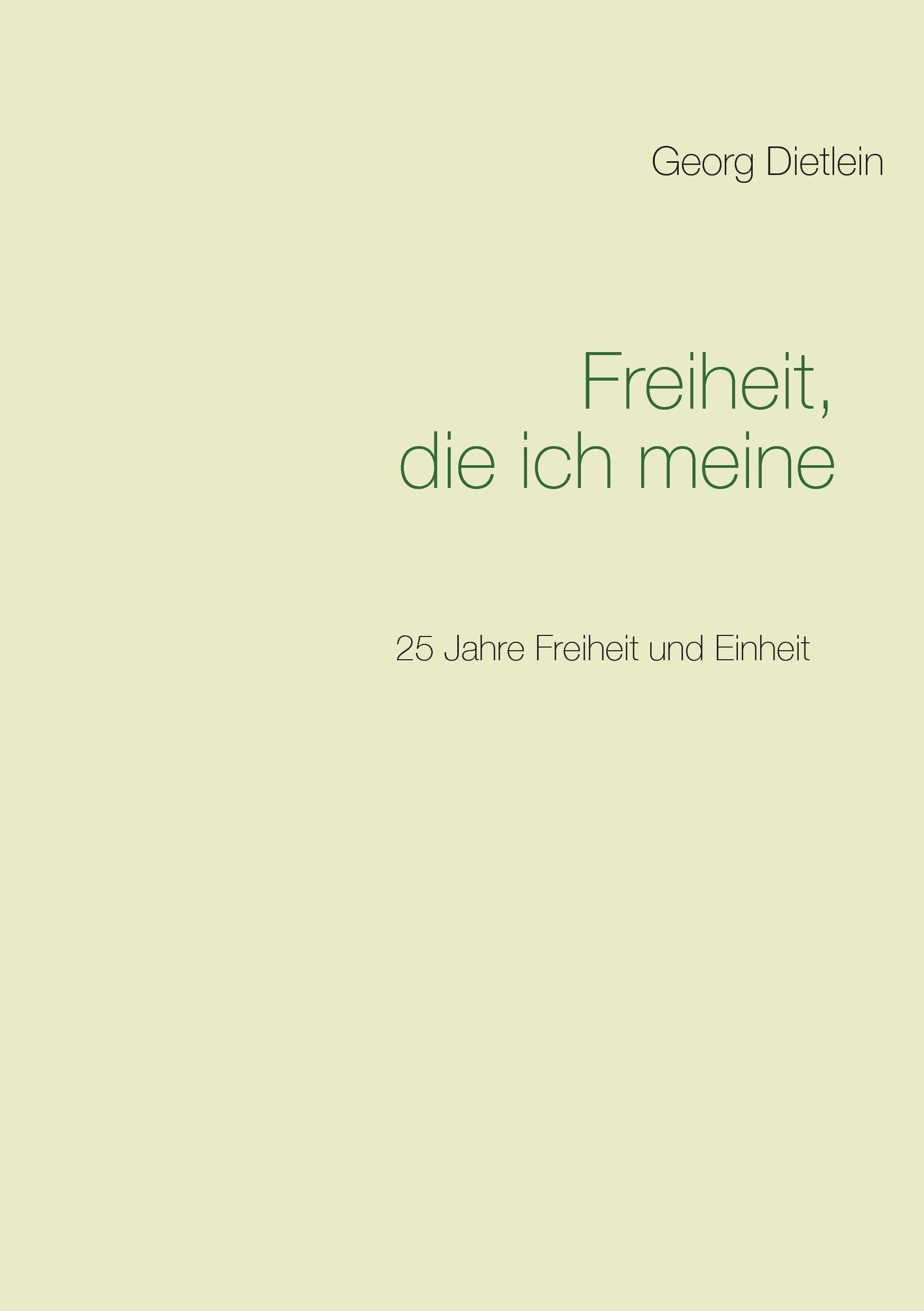 Freiheit, die ich meine ...: 25 Jahre Freiheit und Einheit Politics & History