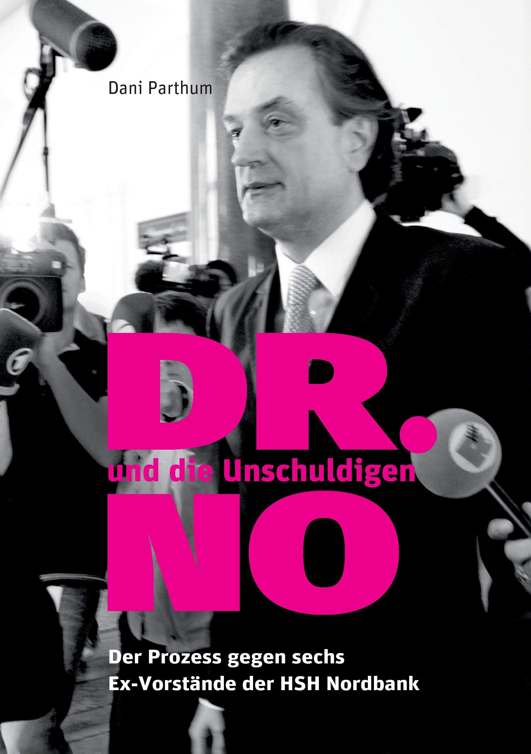 DR. NO und die Unschuldigen: Der Prozess gegen sechs Ex-Vorstände der HSH Nordbank Politics & History