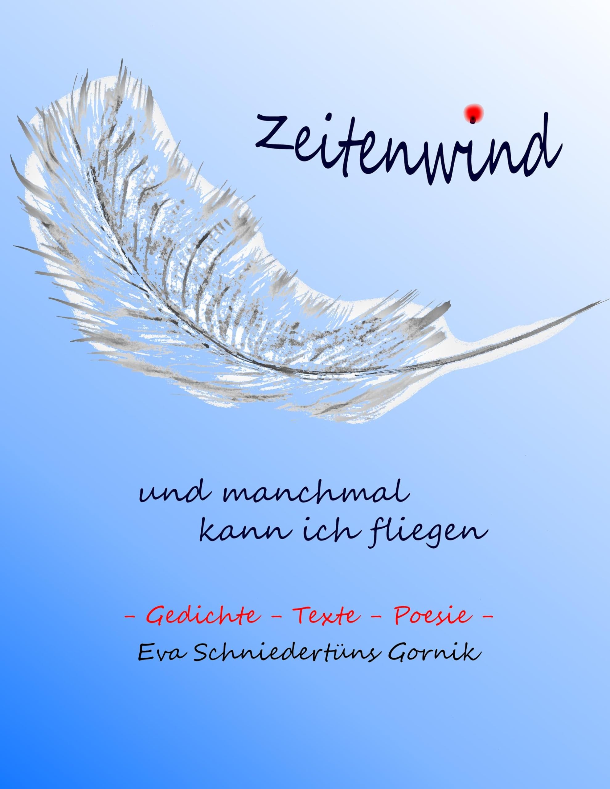 Zeitenwind - und manchmal kann ich fliegen: Gedichte - Texte - Poesie Poetry