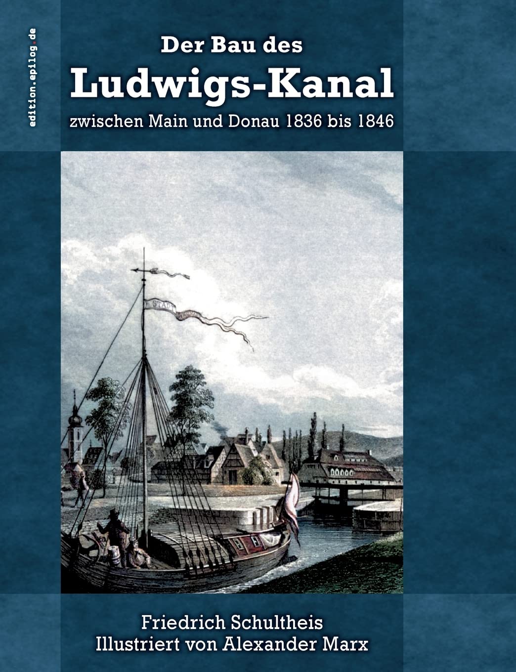 Der Bau des Ludwigs-Kanal zwischen Main und Donau 1836 bis 1846 Media & Communication