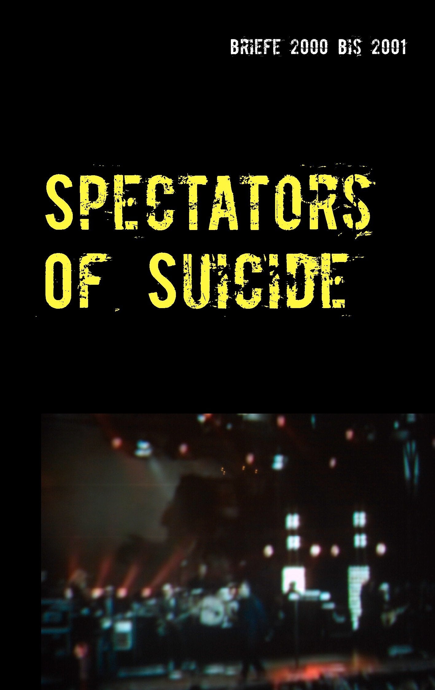 Spectators Of Suicide: Briefe 2000 bis 2001 Art & Literature