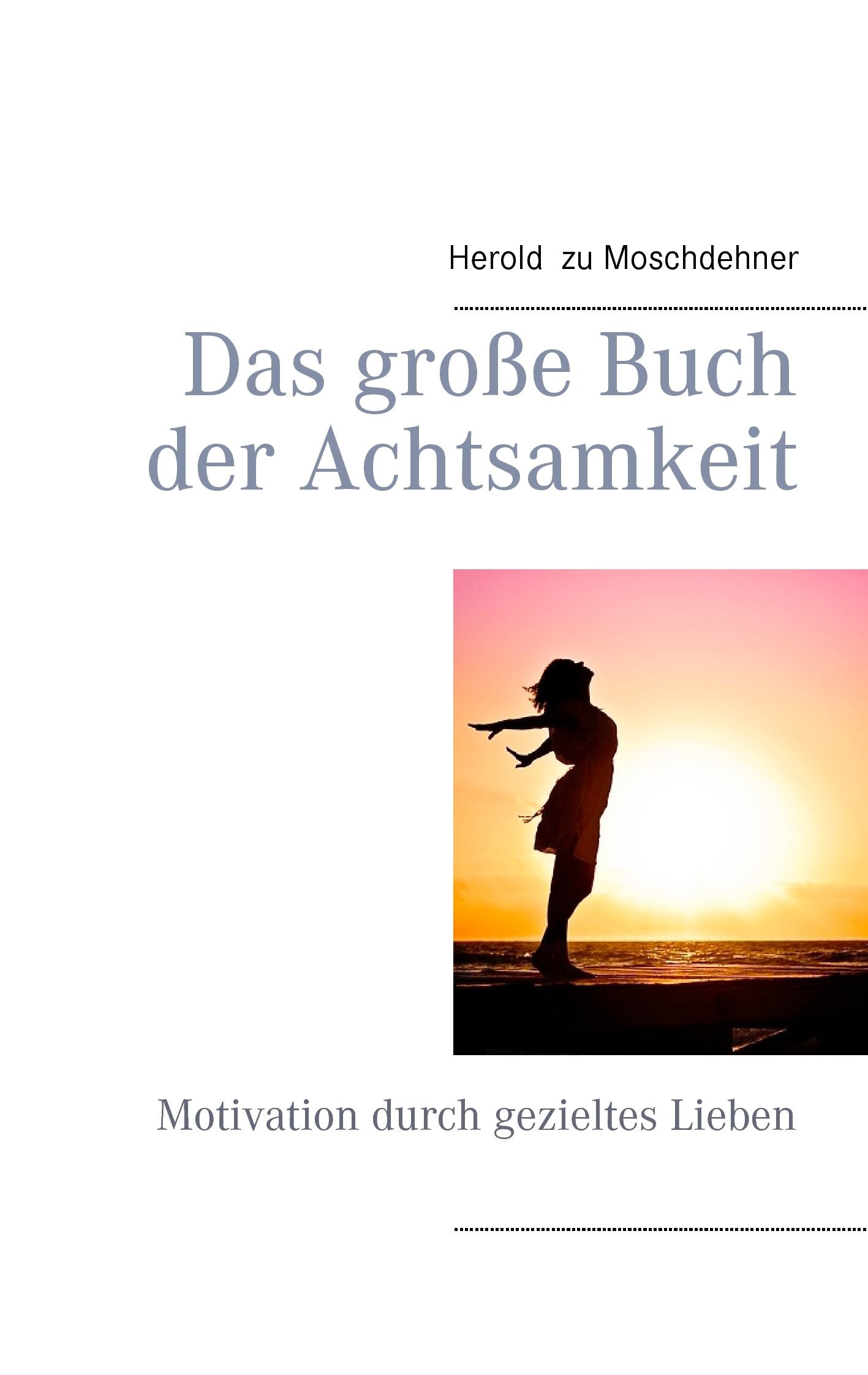 Das große Buch der Achtsamkeit: Motivation durch gezieltes Lieben Business, Finance & Career