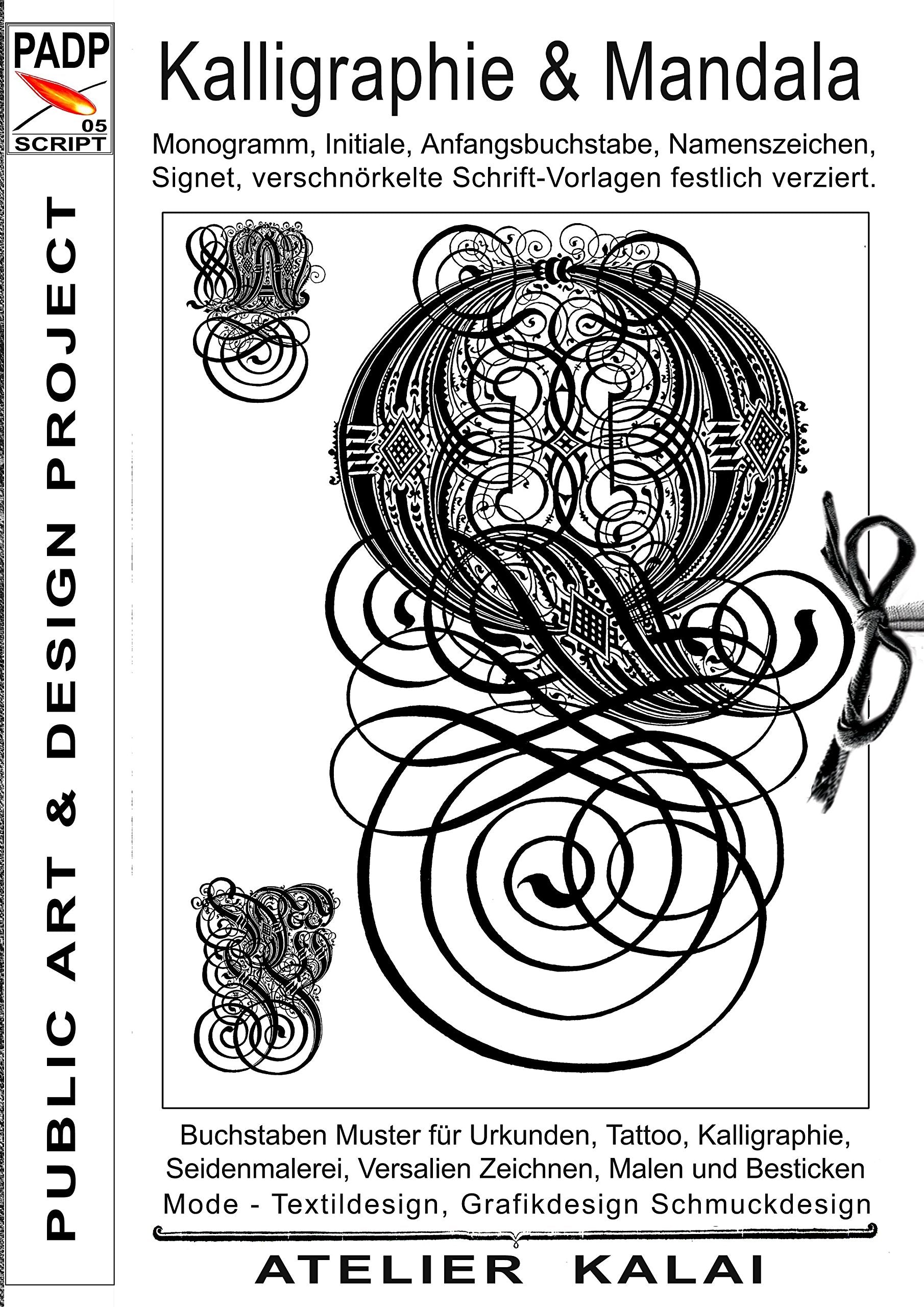 PADP-Script 005: Kalligraphie und Mandala: Monogramm, Initiale, Anfangsbuchstabe, Namenszeichen, Signet, verschnörkelte Schrift-Vorlagen festlich verziert. Film, Art & Culture