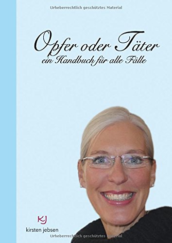 Opfer oder Täter: ein Handbuch für alle Fälle Business, Finance & Career