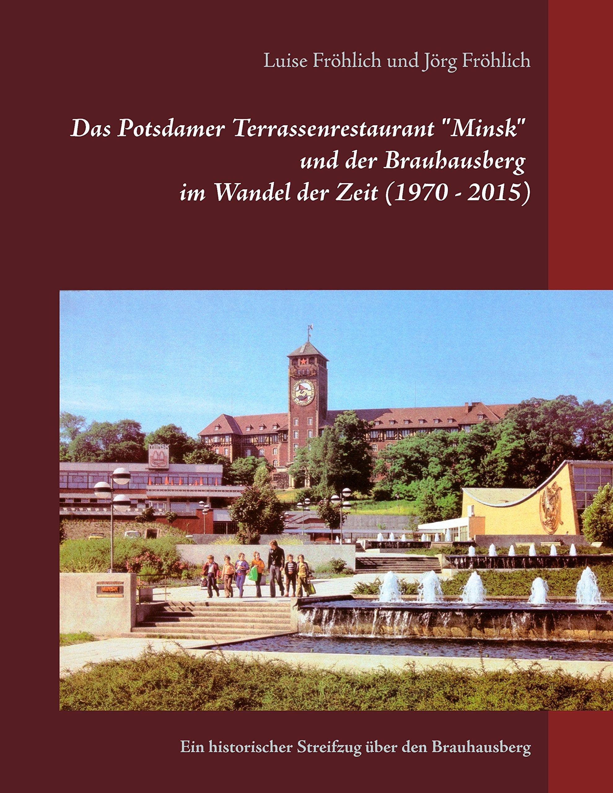 Das Potsdamer Terrassenrestaurant "Minsk" und der Brauhausberg im Wandel der Zeit (1970 - 2015) Hobbies & Crafts