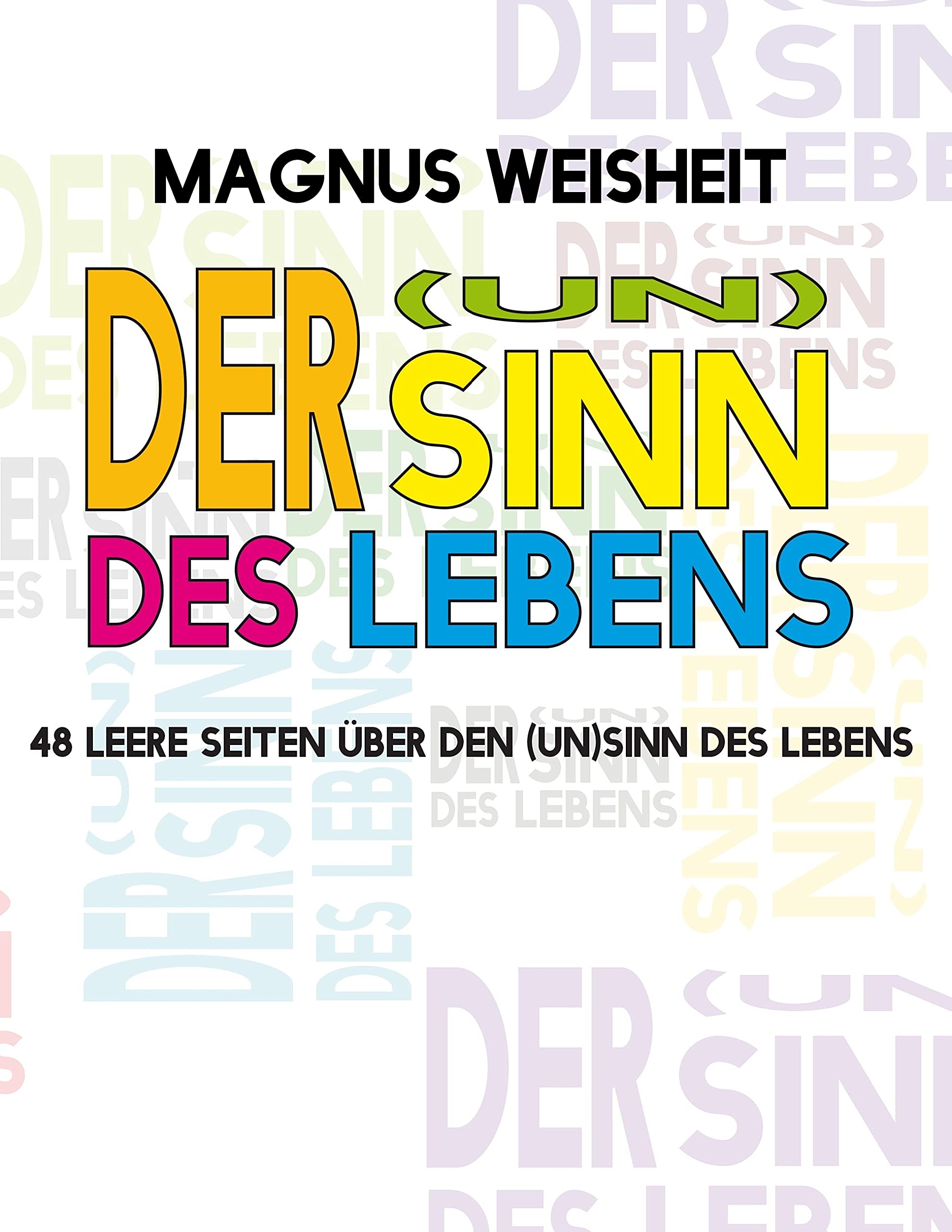 Der (Un)Sinn des Lebens: 48 leere Seiten über den (Un)Sinn des Lebens Humour & Satire
