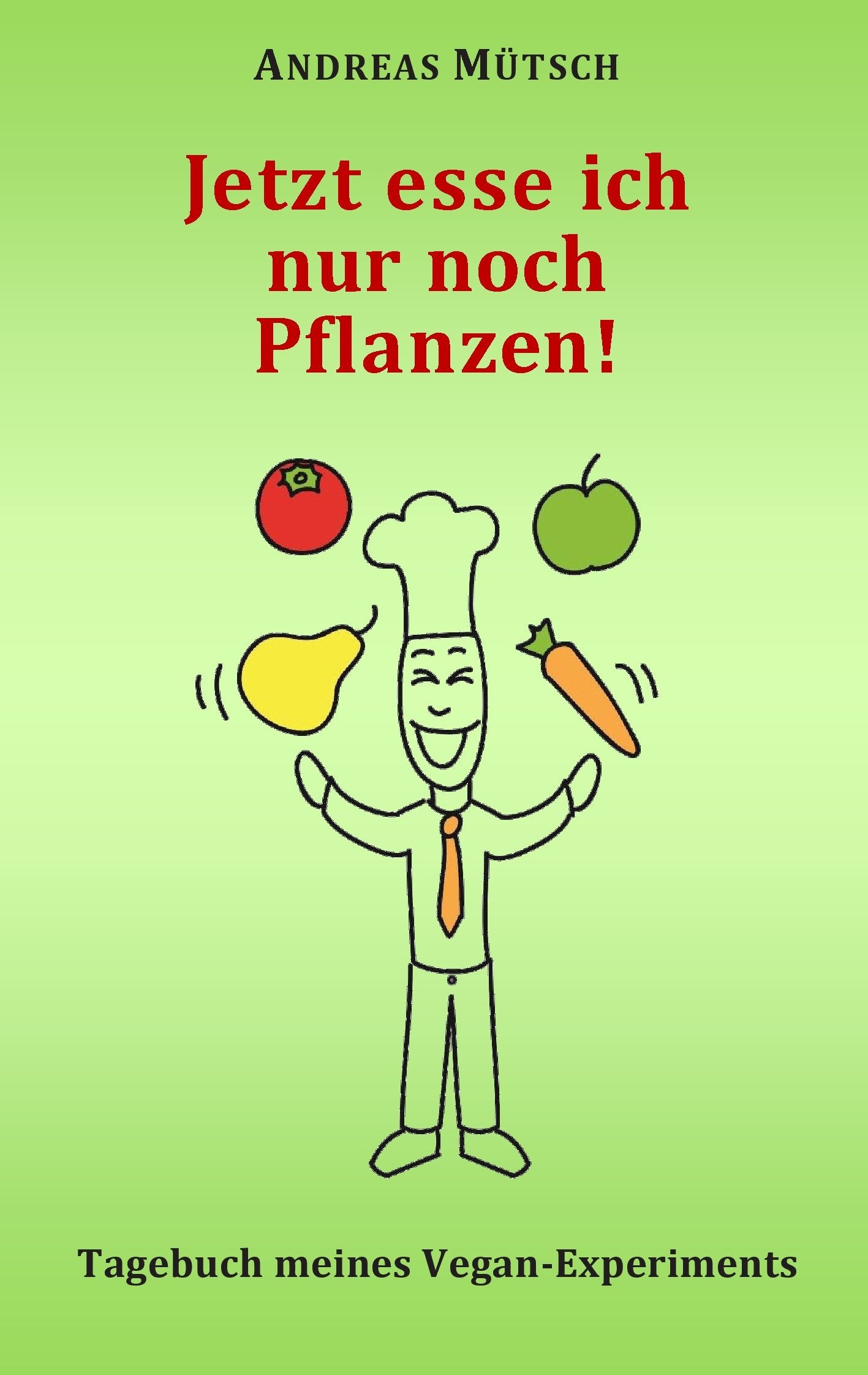 Jetzt esse ich nur noch Pflanzen!: Tagebuch meines Vegan-Experiments Medicine