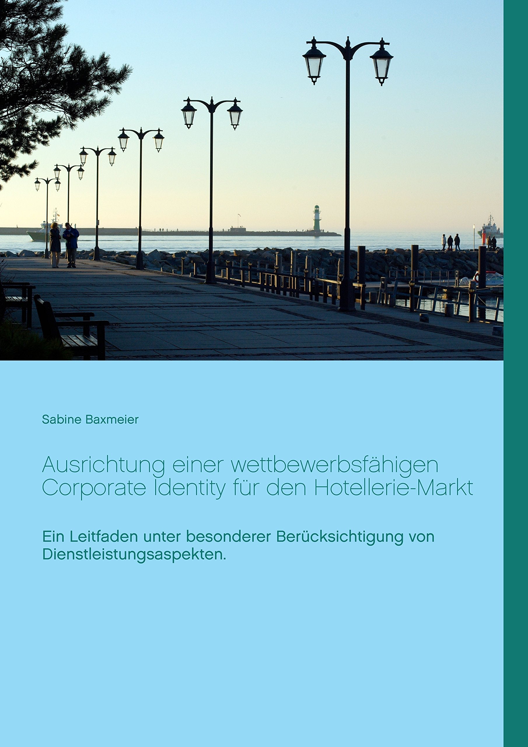 Ausrichtung einer wettbewerbsfähigen Corporate Identity für den Hotellerie-Markt: Ein Leitfaden unter besonderer Berücksichtigung von Dienstleistungsaspekten. Law