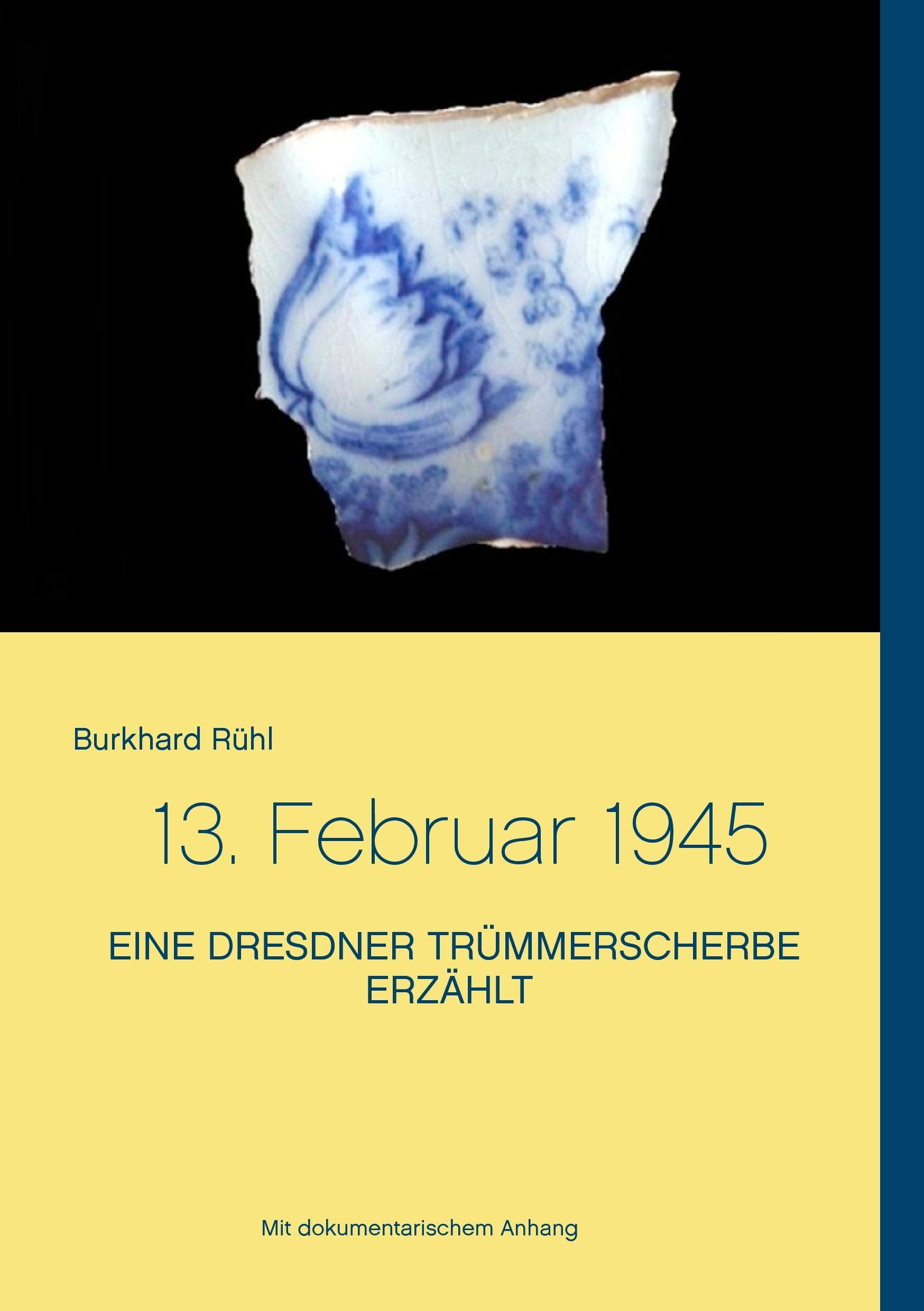 Eine Dresdner Trümmerscherbe erzählt: Nachempfunden von Burkhard Rühl Historical Fiction