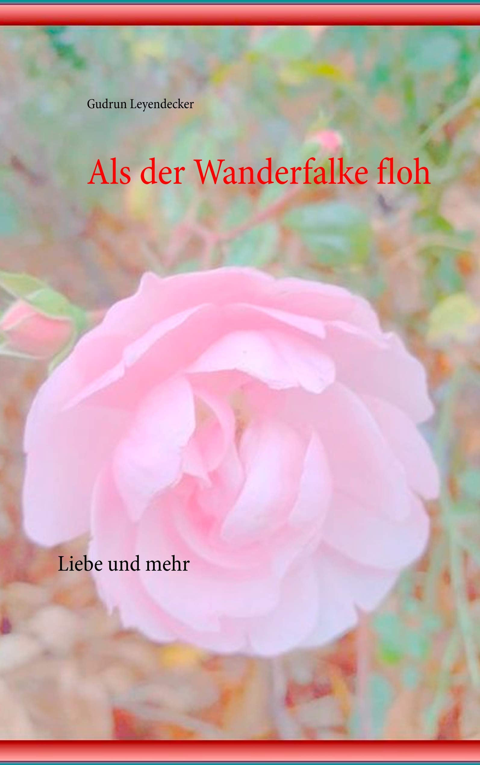 Als der Wanderfalke floh: Liebe und mehr Poetry