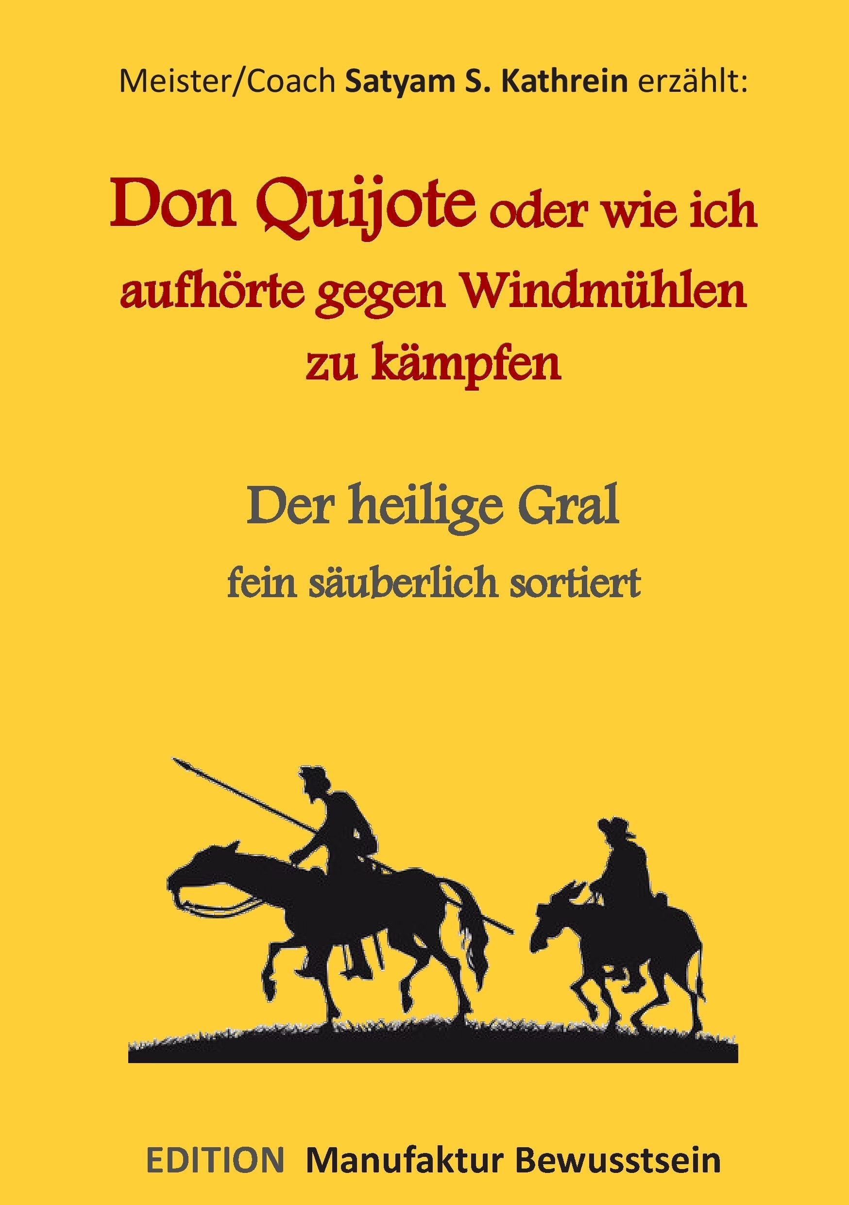 Don Quijote oder wie ich aufhörte gegen Windmühlen zu kämpfen: Der heilige Gral fein säuberlich sortiert Religion & Esotericism