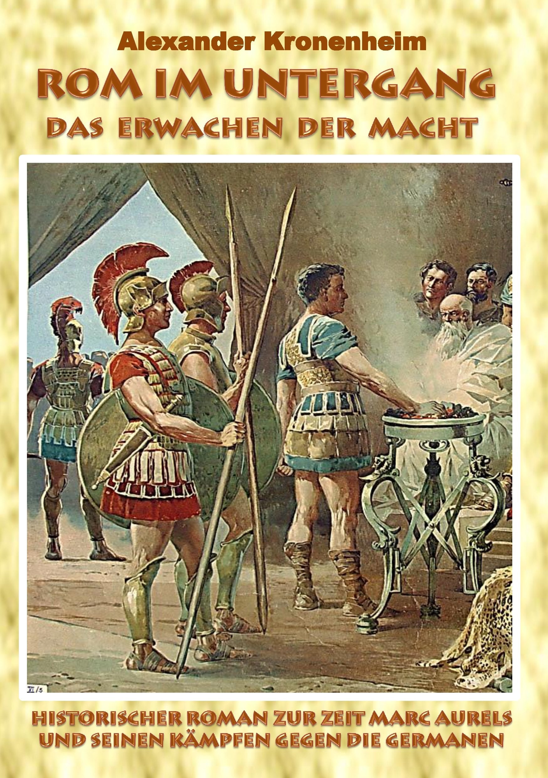 Rom im Untergang - Sammelband 1: Das Erwachen der Macht: Historischer Roman zur Zeit Marc Aurels und seinen Kämpfen gegen die Germanen Historical Fiction