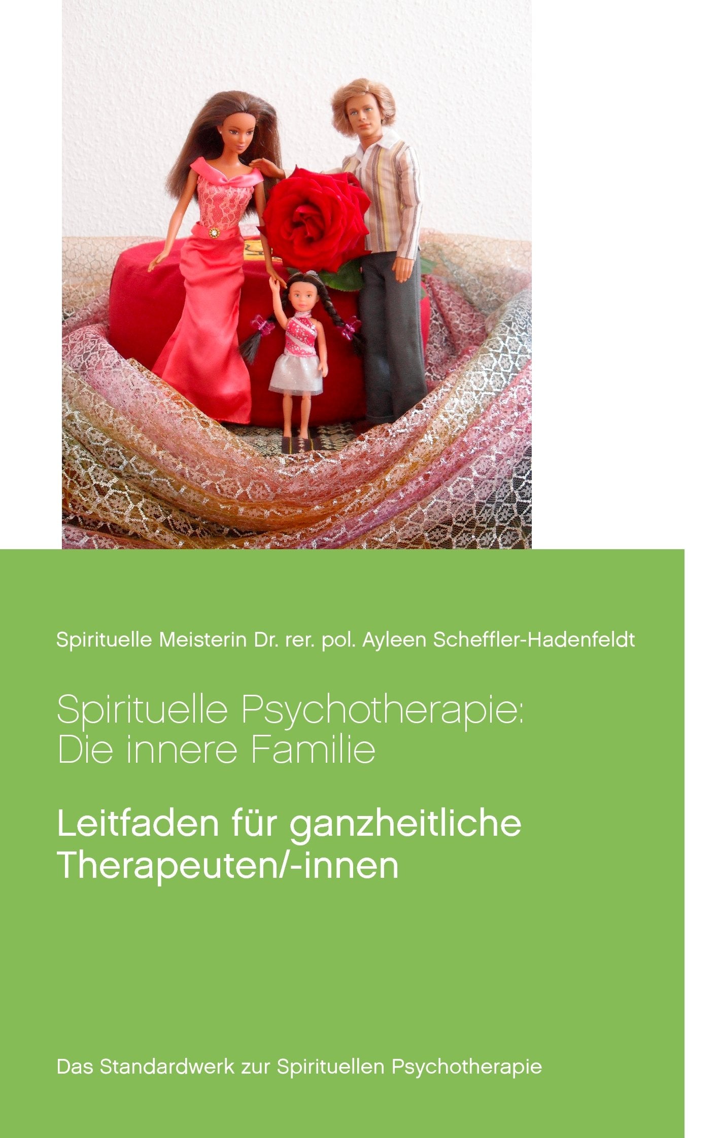 Spirituelle Psychotherapie: Die innere Familie: Leitfaden für ganzheitliche Therapeuten/-innen (Transzendentes Bewusstsein von Spirituelle Meisterin Ayleen) Psychology