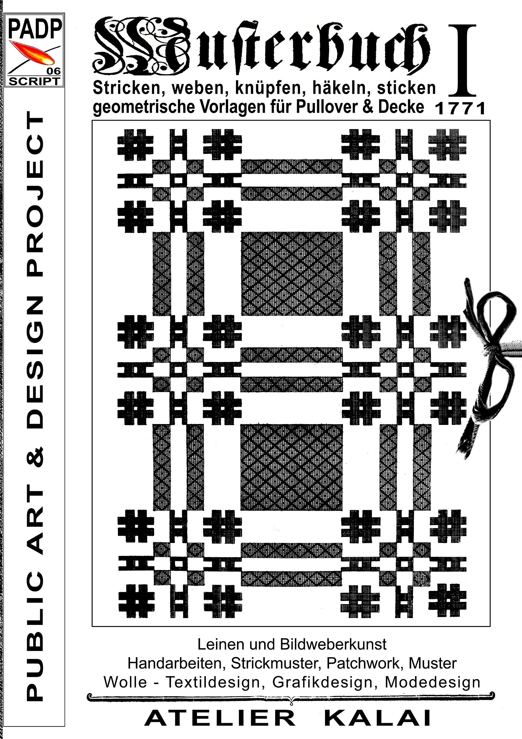 PADP-Script 006: Musterbuch I von 1771: Stricken, weben, knüpfen, häkeln, sticken. Geometrische Vorlagen für Pullover und Decke Film, Art & Culture