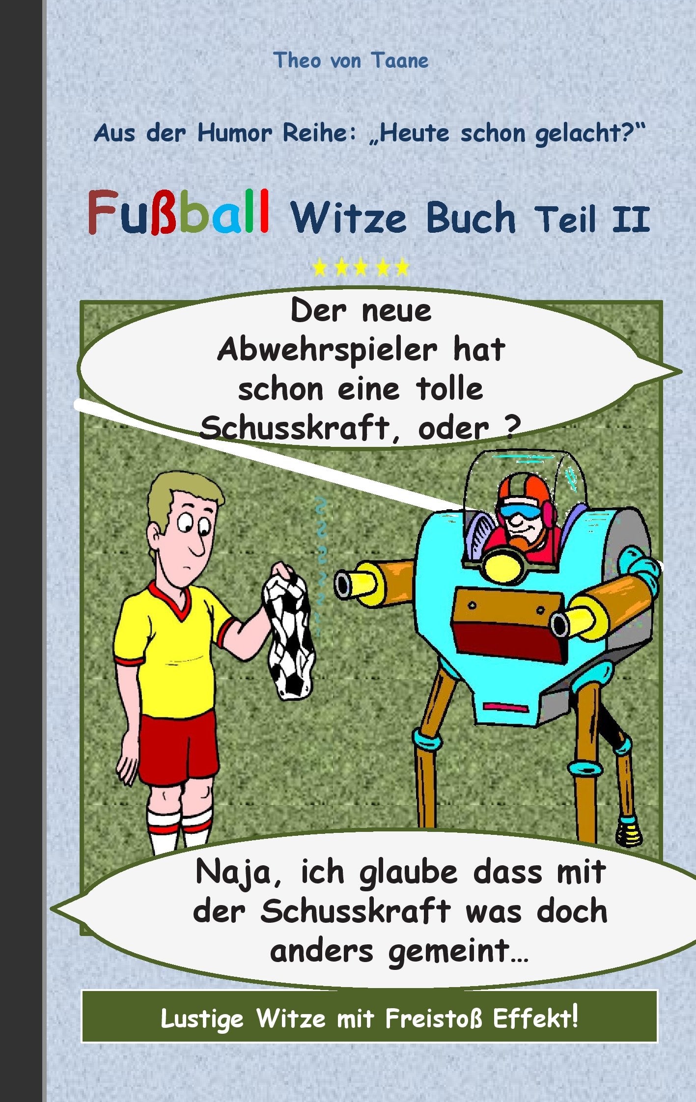 Fußball Witze Buch Teil II: Humor & Spaß aus der Reihe "Heute schon gelacht?" Lustige Witze mit Freistoß Effekt! Witze zum Lachen und Schmunzeln. ... Sport, Soccer, komisch, cartoon, Witze) Humour & Satire
