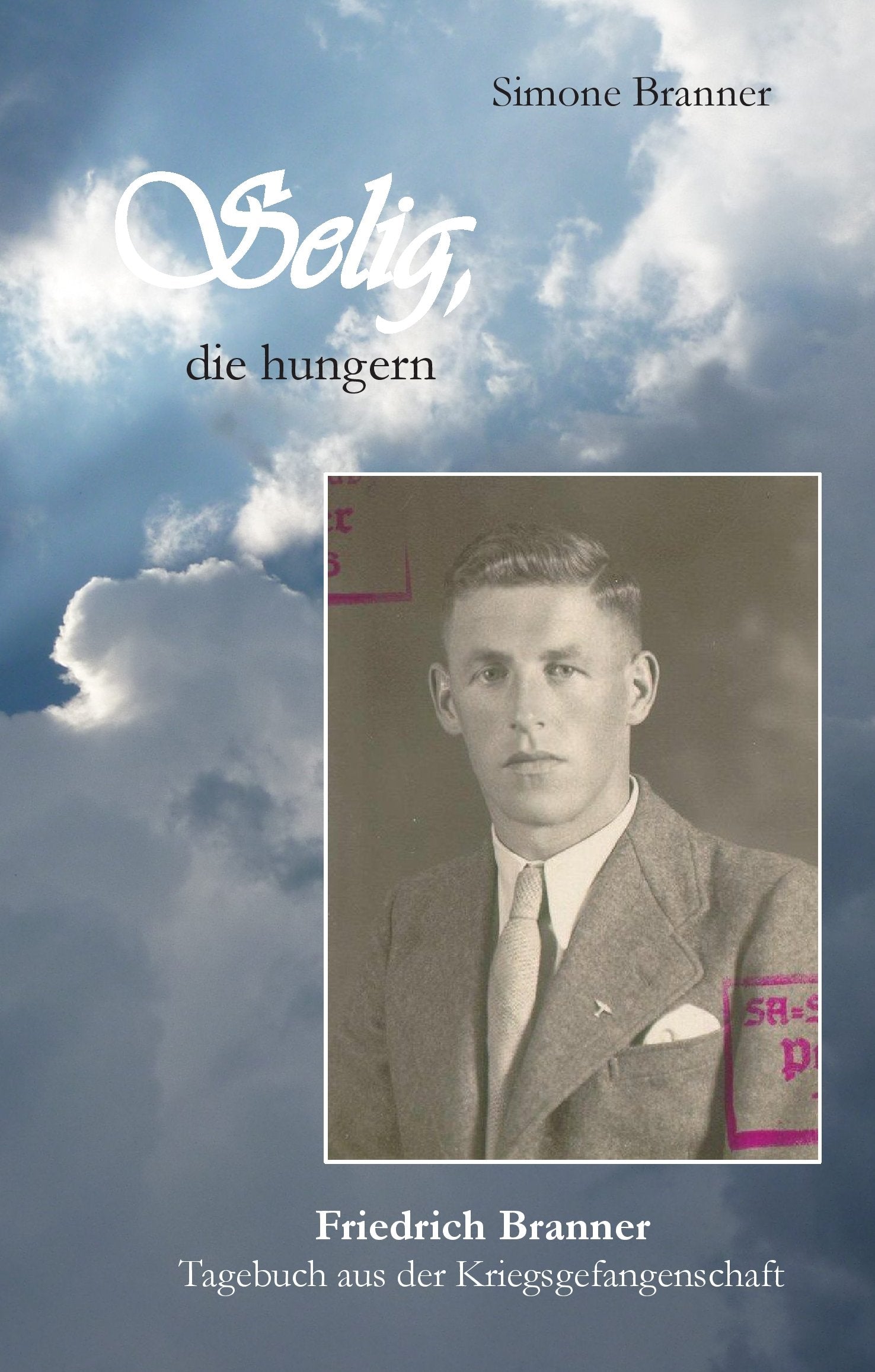 Selig, die hungern: Friedrich Branner: Tagebuch aus der Kriegsgefangenschaft Essays & Short Stories
