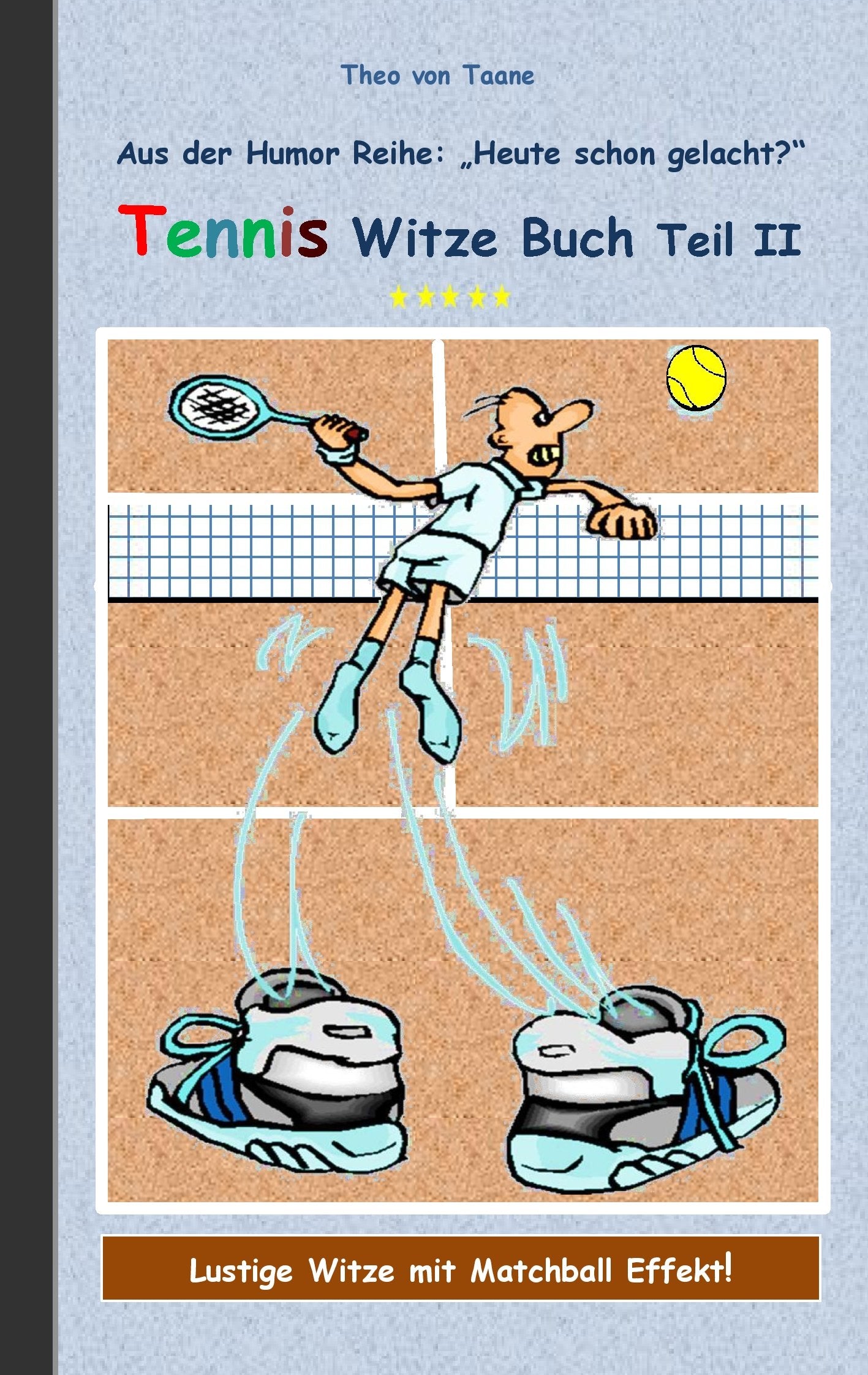 Tennis Witze Buch Teil II: Humor & Spaß aus der Reihe "Heute schon gelacht?" Lustige Witze mit Matchball Effekt! Witze zum Lachen und Schmunzeln. Humour & Satire