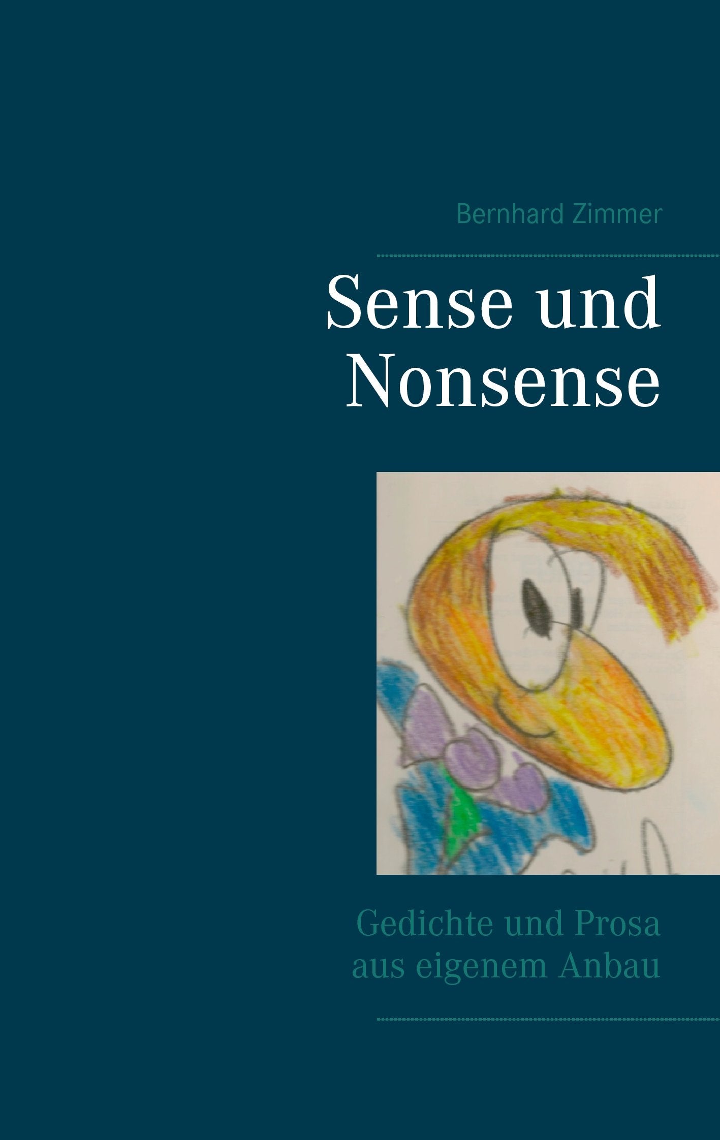 Sense und Nonsense: Gedichte und Prosa aus eigenem Anbau Poetry
