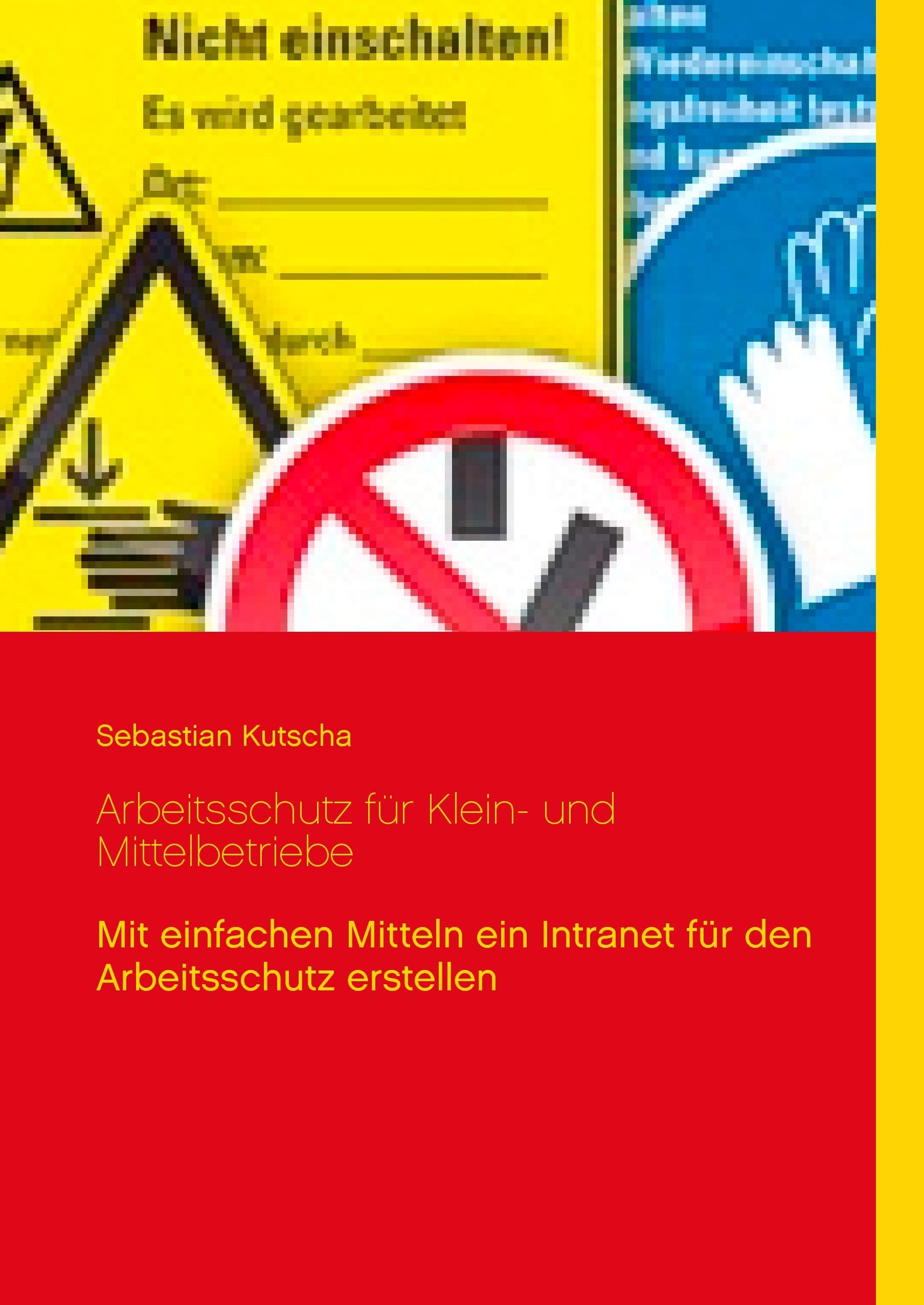 Arbeitsschutz für Klein- und Mittelbetriebe: Mit einfachen Mitteln ein Intranet für den Arbeitsschutz erstellen Media & Communication