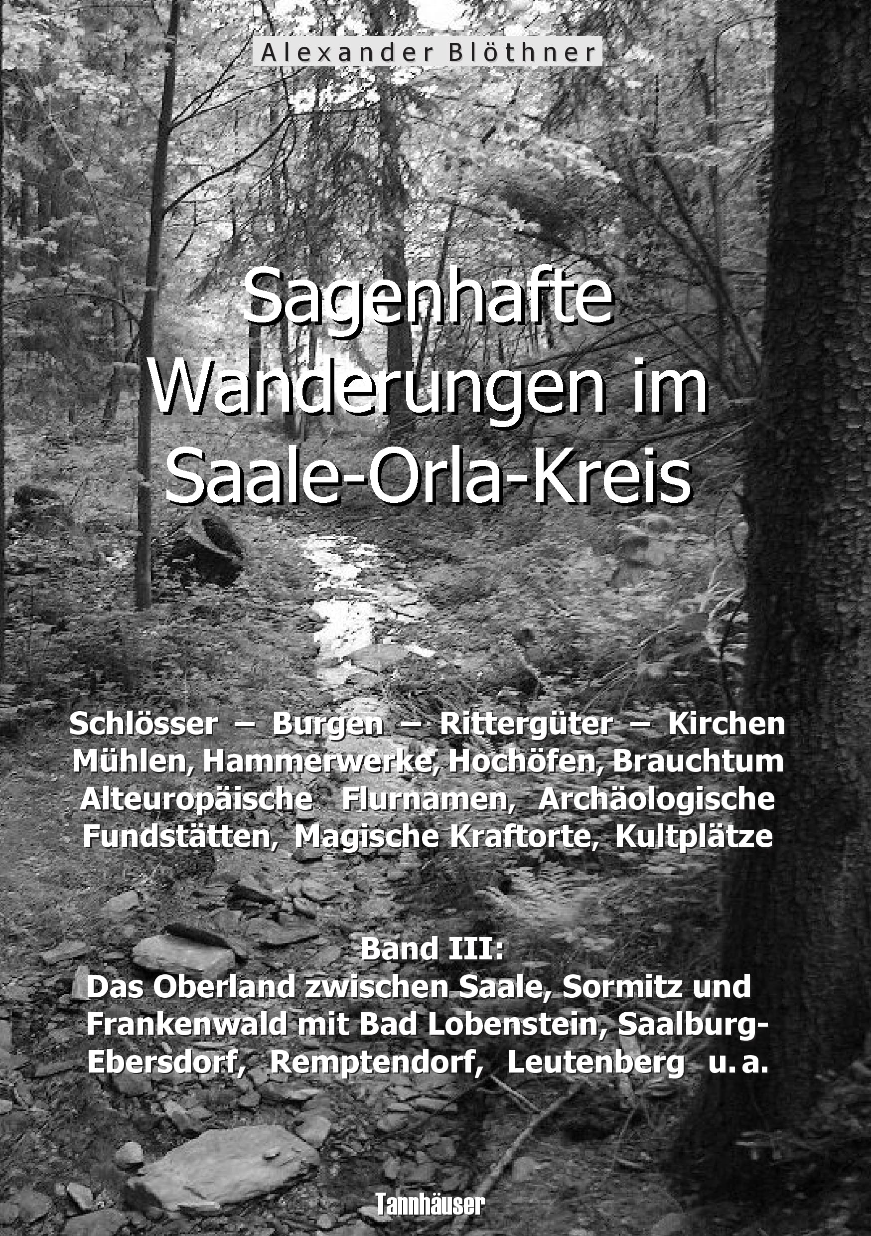 Sagenhafte Wanderungen im Saale-Orla-Kreis: Schlösser, Burgen, Rittergüter, Kirchen, Mühlen, Hammerwerke, Hochöfen, Brauchtum, Alteuropäische Flurnamen,  Archäologische Fundstätten, Magische Kraftorte, Kultplätze 3 Hobbies & Crafts