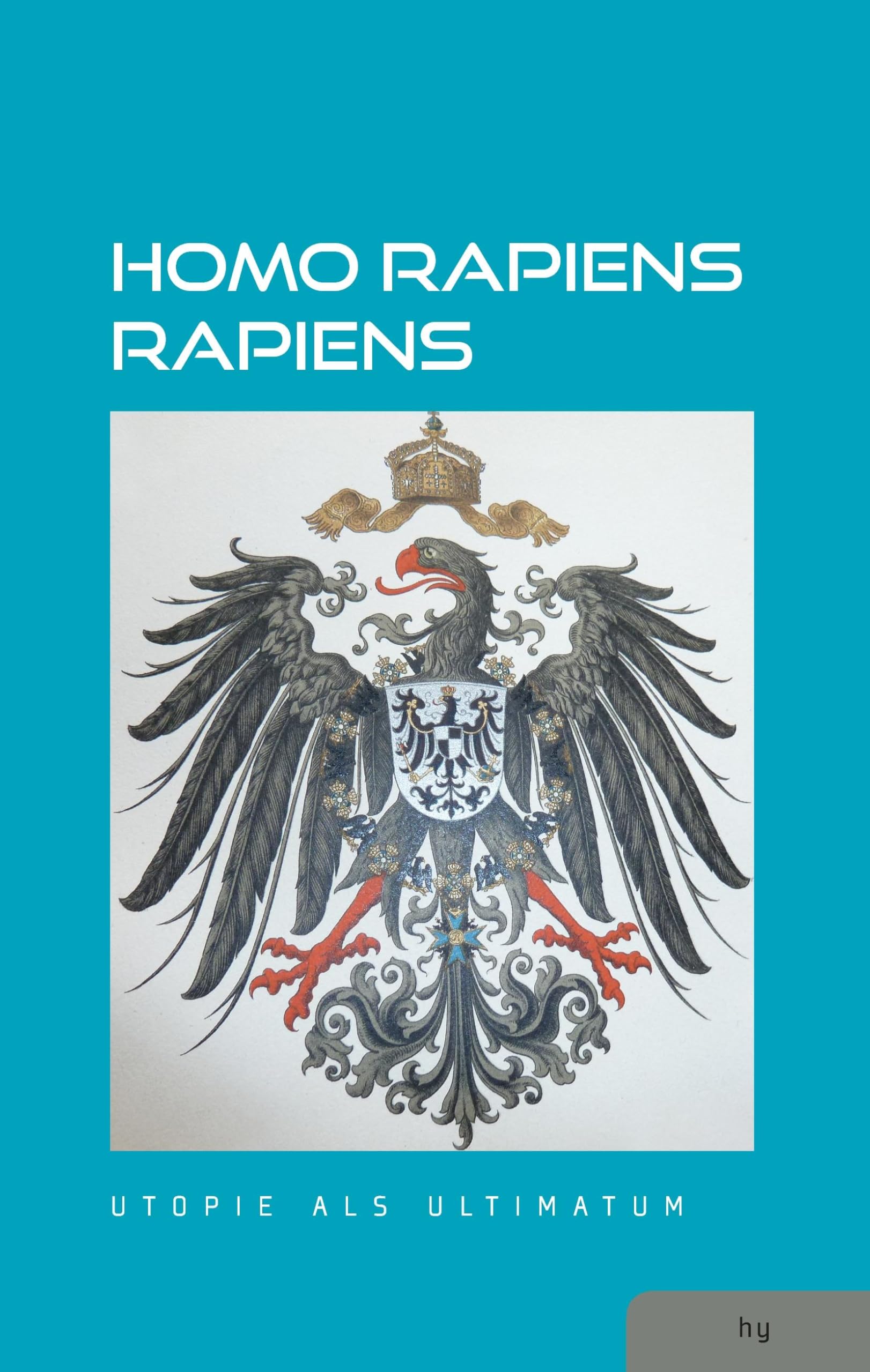 Homo rapiens rapiens: Utopie als Ultimatum Politics & History