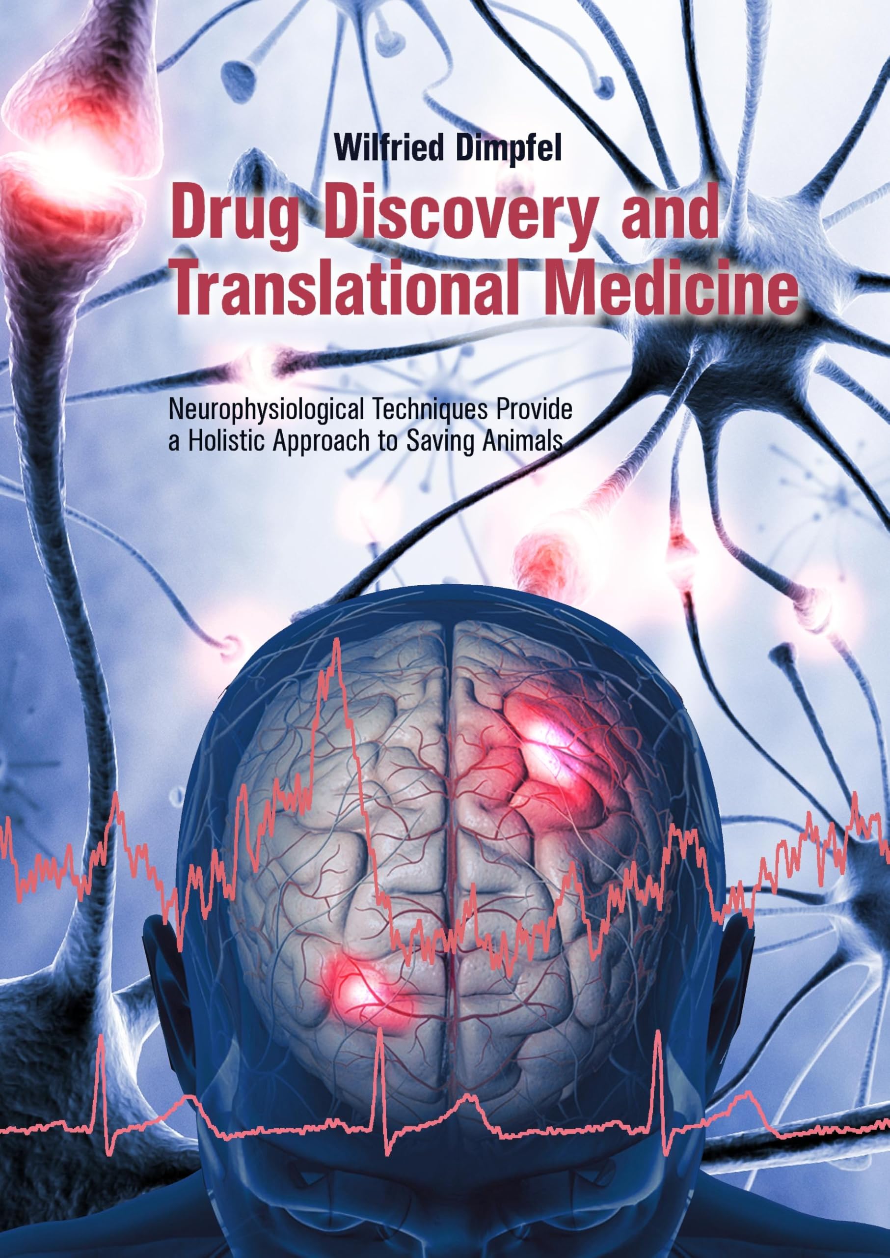 Drug Discovery and Translational Medicine: Neurophysiological Techniques Provide a Holistic Approach to Saving Animals Medicine