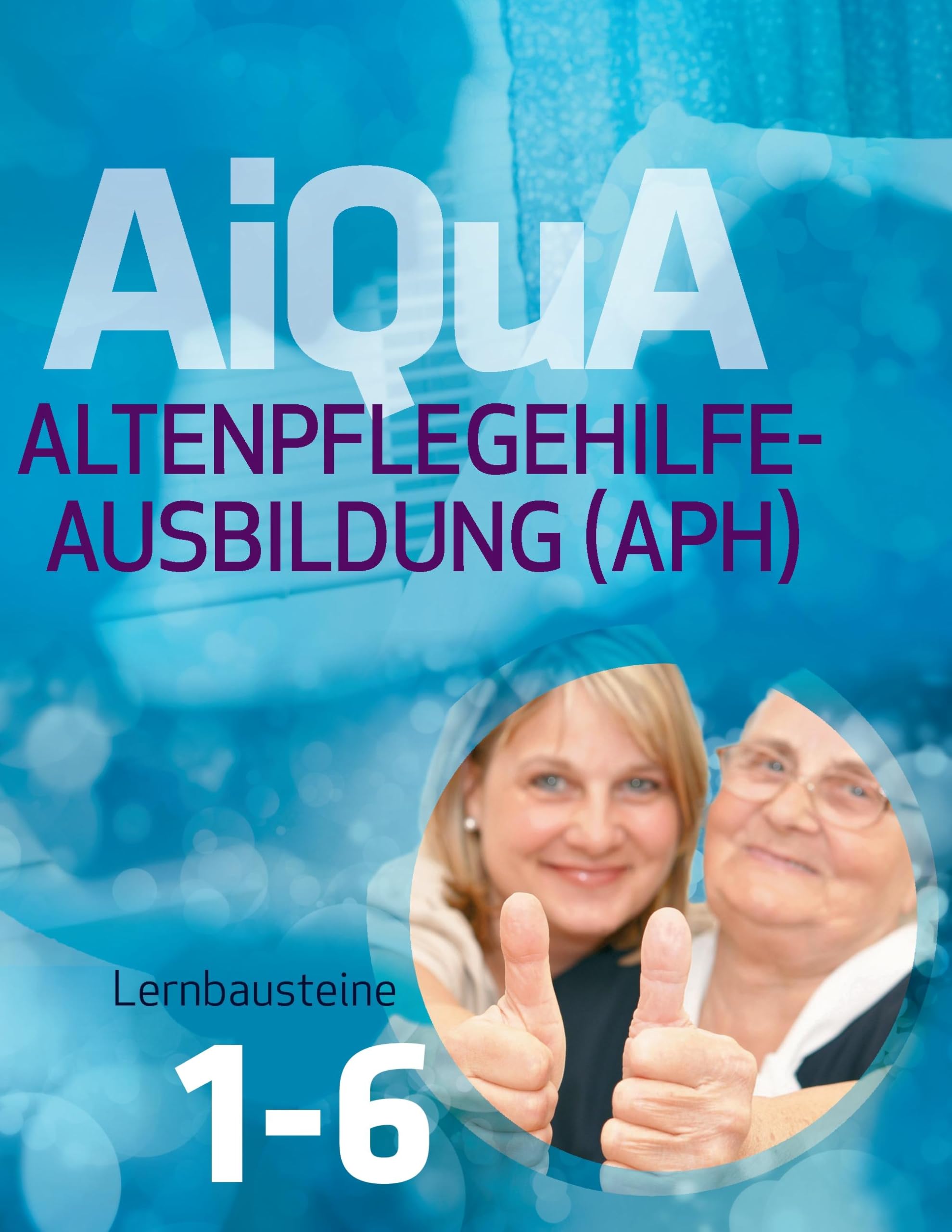 AiQuA - Altenpflegehilfe-Ausbildung (APH): Lernbausteine 1-6 Medicine