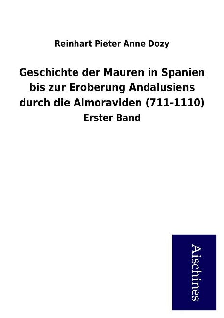 Geschichte der Mauren in Spanien bis zur Eroberung Andalusiens durch die Almoraviden (711-1110) Books