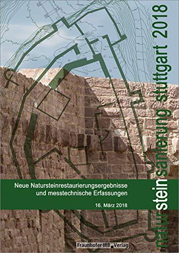 Natursteinsanierung Stuttgart 2018: Neue Natursteinrestaurierungsergebnisse und messtechnische Erfassungen. Business & Technology