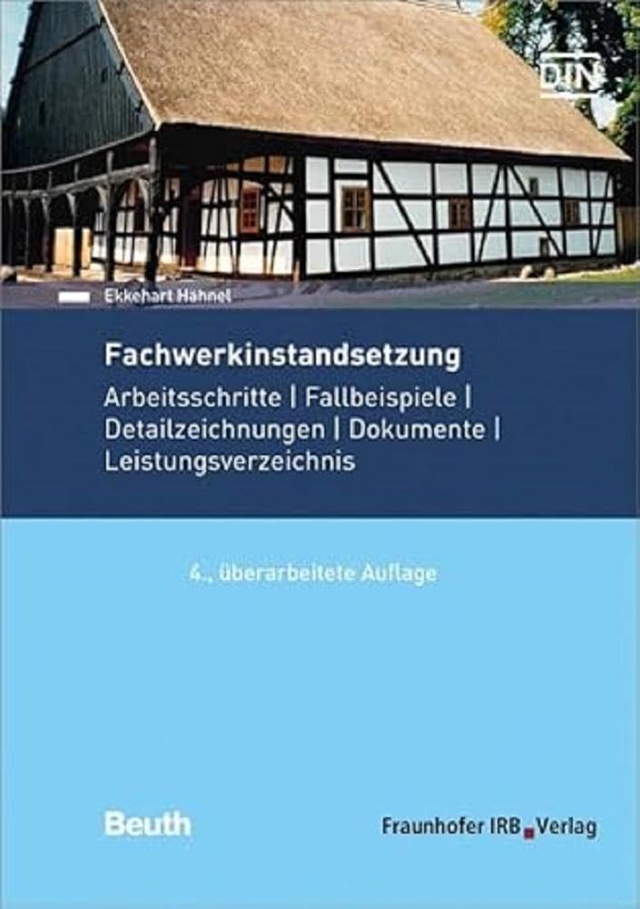Fachwerkinstandsetzung: Arbeitsschritte - Fallbeispiele - Detailzeichnungen - Dokumente - Leistungsverzeichnis. Architecture