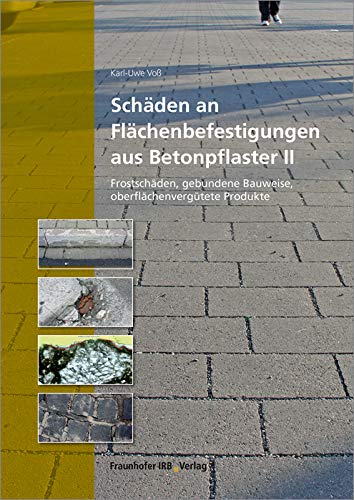Schäden an Flächenbefestigungen aus Betonpflaster II: Frostschäden, gebundene Bauweise, oberflächenvergütete Produkte. Business & Technology